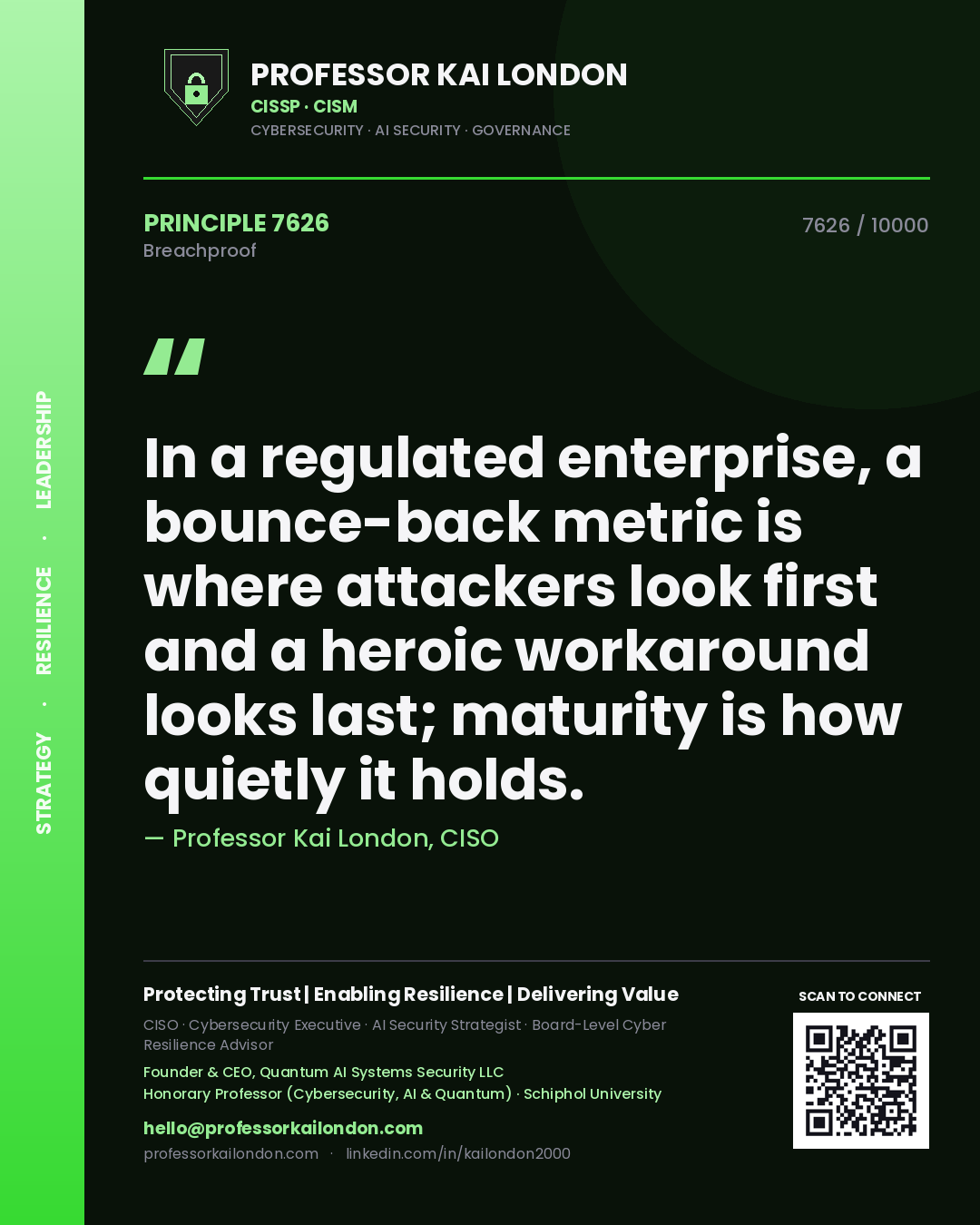 Professor Kai London principle 7626: In a regulated enterprise, a bounce-back metric is where attackers look first and a heroic workaround looks last; maturity is how quietly it holds.