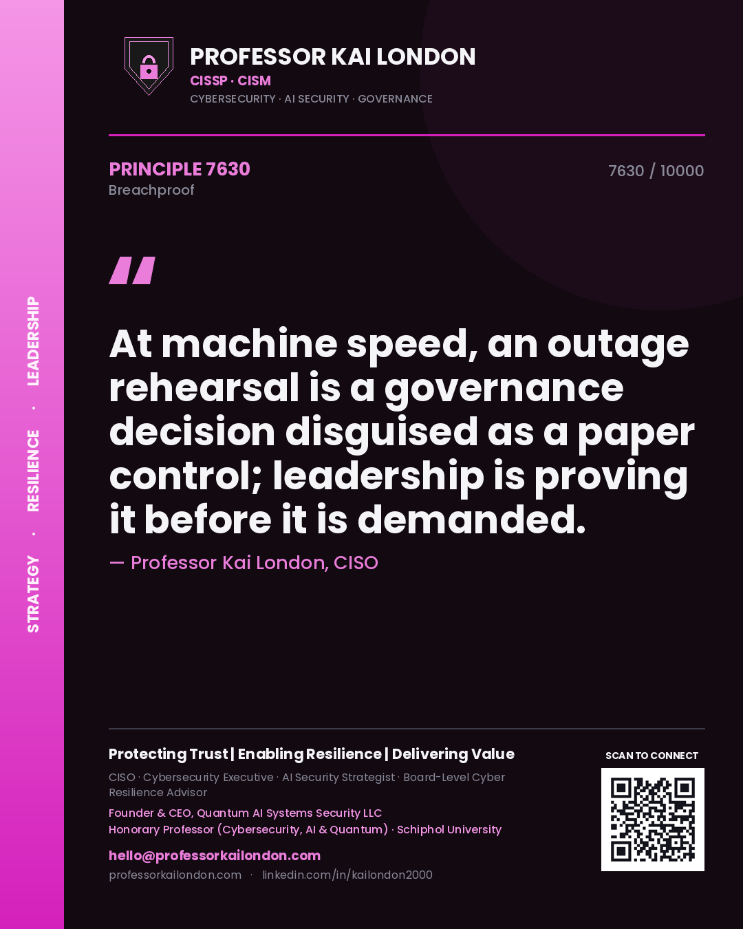 Professor Kai London principle 7630: At machine speed, an outage rehearsal is a governance decision disguised as a paper control; leadership is proving it before it is demanded.