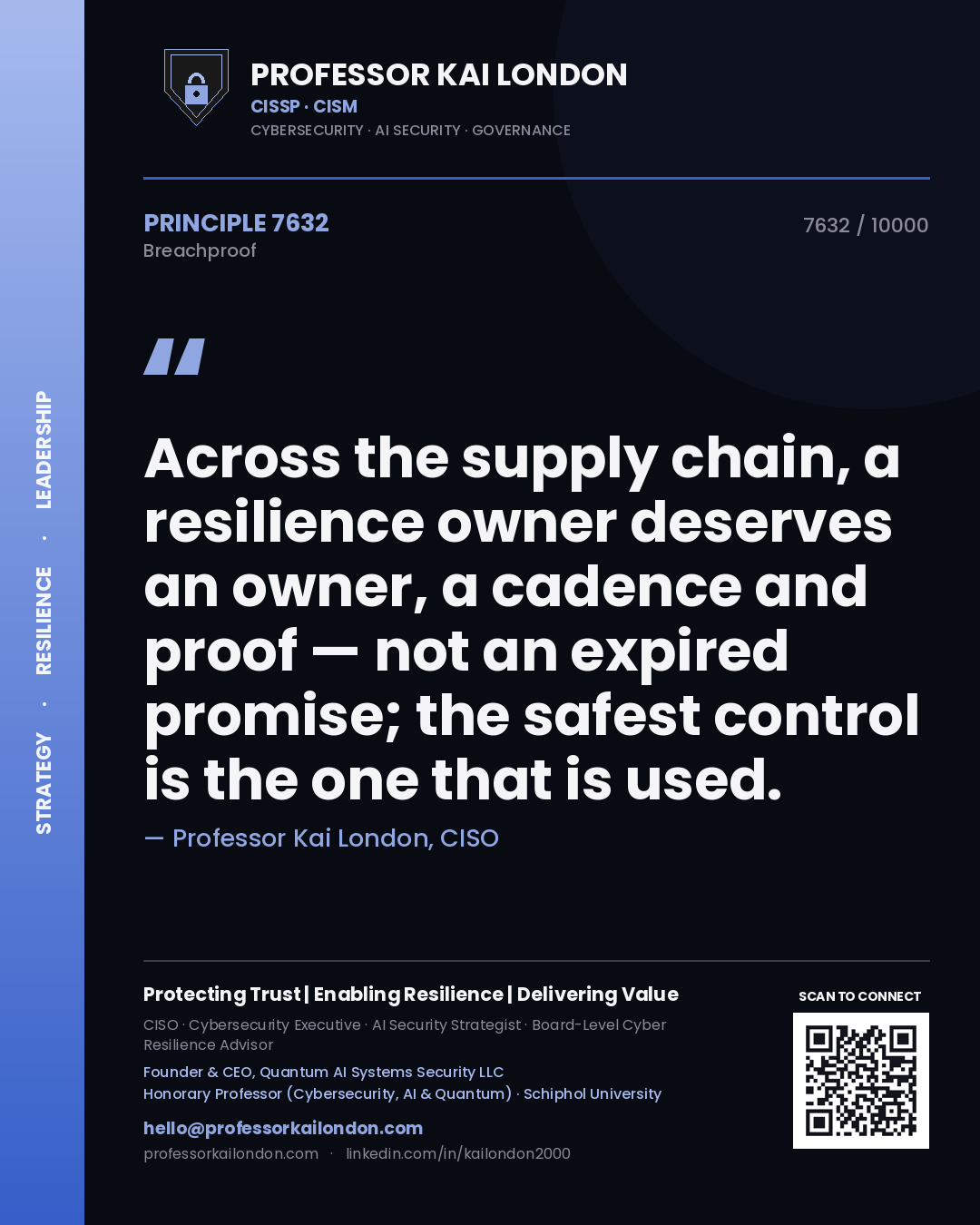 Professor Kai London principle 7632: Across the supply chain, a resilience owner deserves an owner, a cadence and proof — not an expired promise; the safest control is the one that is used.