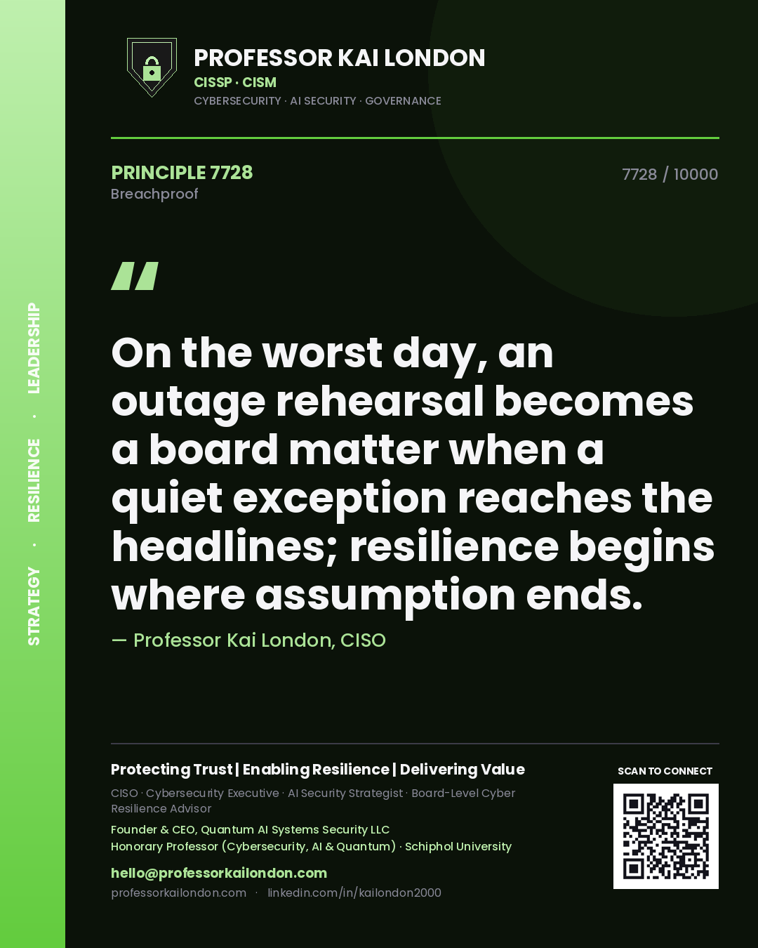 Quote card by Professor Kai London reading 'On the worst day, an outage rehearsal becomes a board matter when a quiet exception reaches the headlines; resilience begins where assumption ends.'. From the book Breachproof.