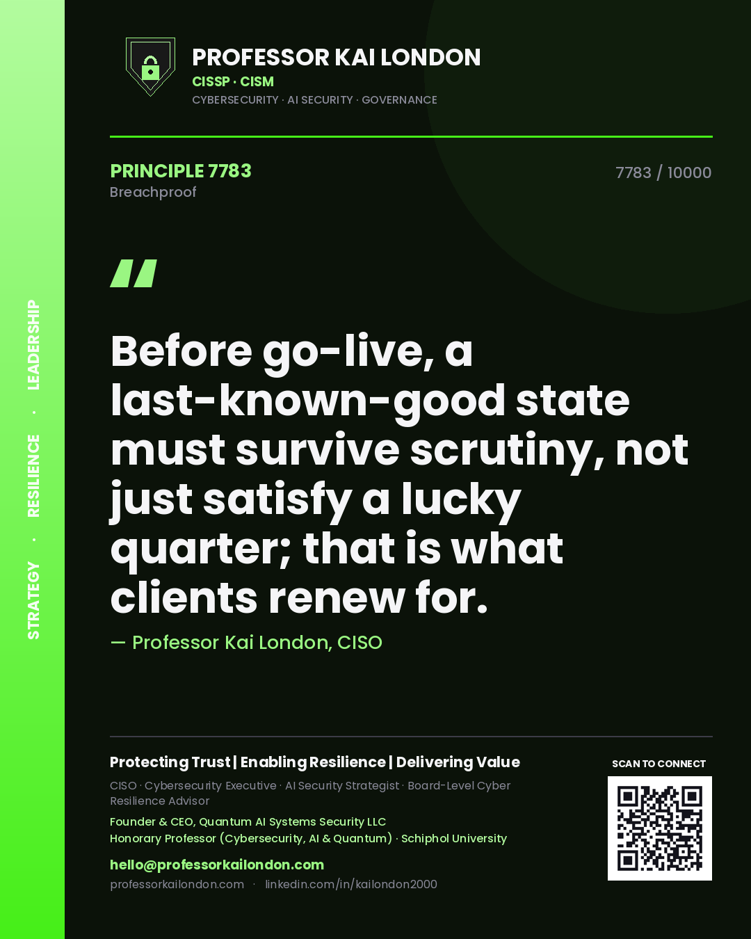 Quote card by Professor Kai London reading 'Before go-live, a last-known-good state must survive scrutiny, not just satisfy a lucky quarter; that is what clients renew for.'. From the book Breachproof.