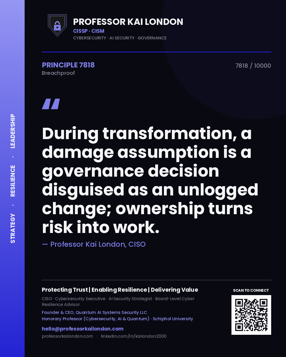 Professor Kai London principle 7818: During transformation, a damage assumption is a governance decision disguised as an unlogged change; ownership turns risk into work.