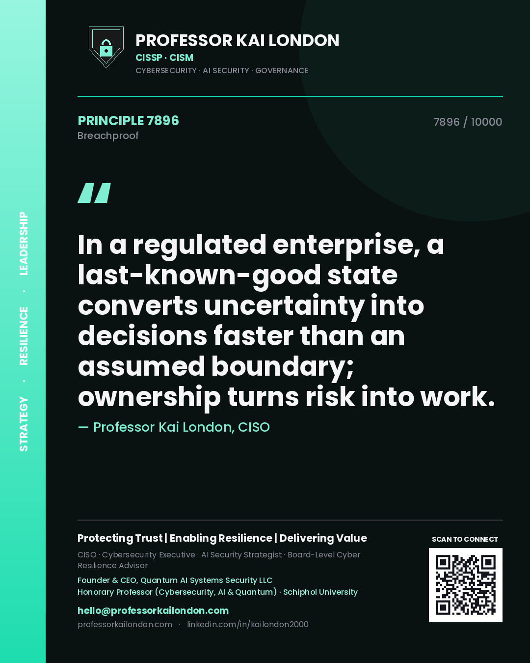 Quote card by Professor Kai London reading 'In a regulated enterprise, a last-known-good state converts uncertainty into decisions faster than an assumed boundary; ownership turns risk into work.'. From the book Breachproof.