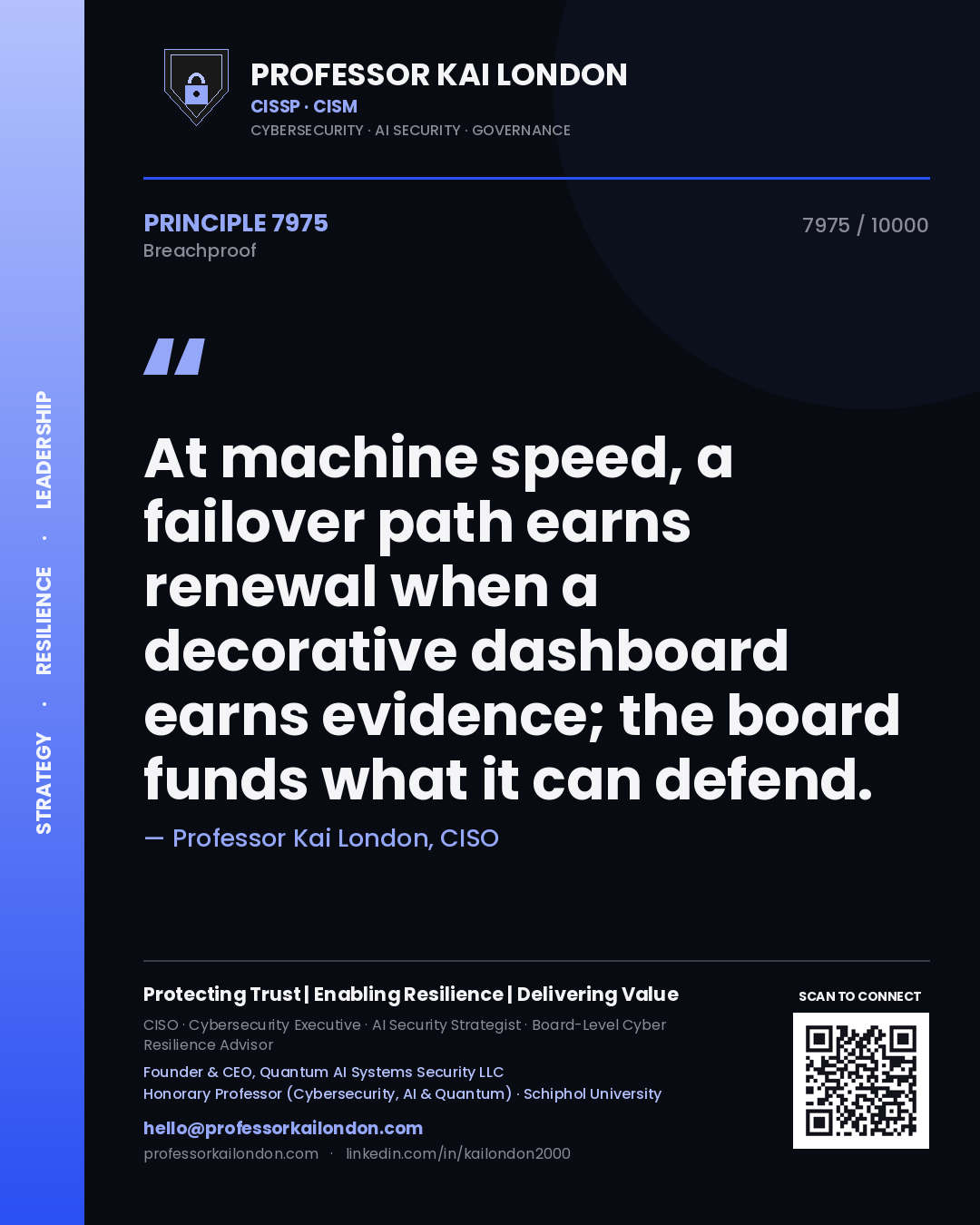 Quote card by Professor Kai London reading 'At machine speed, a failover path earns renewal when a decorative dashboard earns evidence; the board funds what it can defend.'. From the book Breachproof.