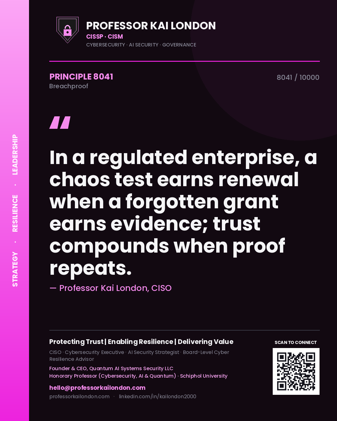 Professor Kai London principle 8041: In a regulated enterprise, a chaos test earns renewal when a forgotten grant earns evidence; trust compounds when proof repeats.