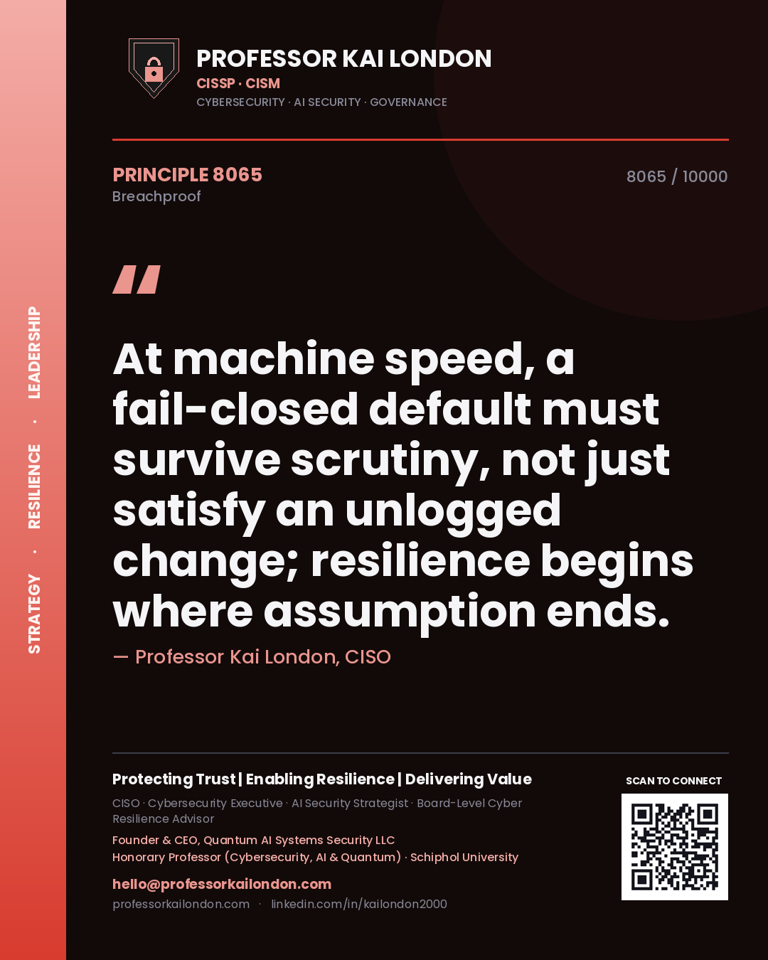 Quote card by Professor Kai London reading 'At machine speed, a fail-closed default must survive scrutiny, not just satisfy an unlogged change; resilience begins where assumption ends.'. From the book Breachproof.