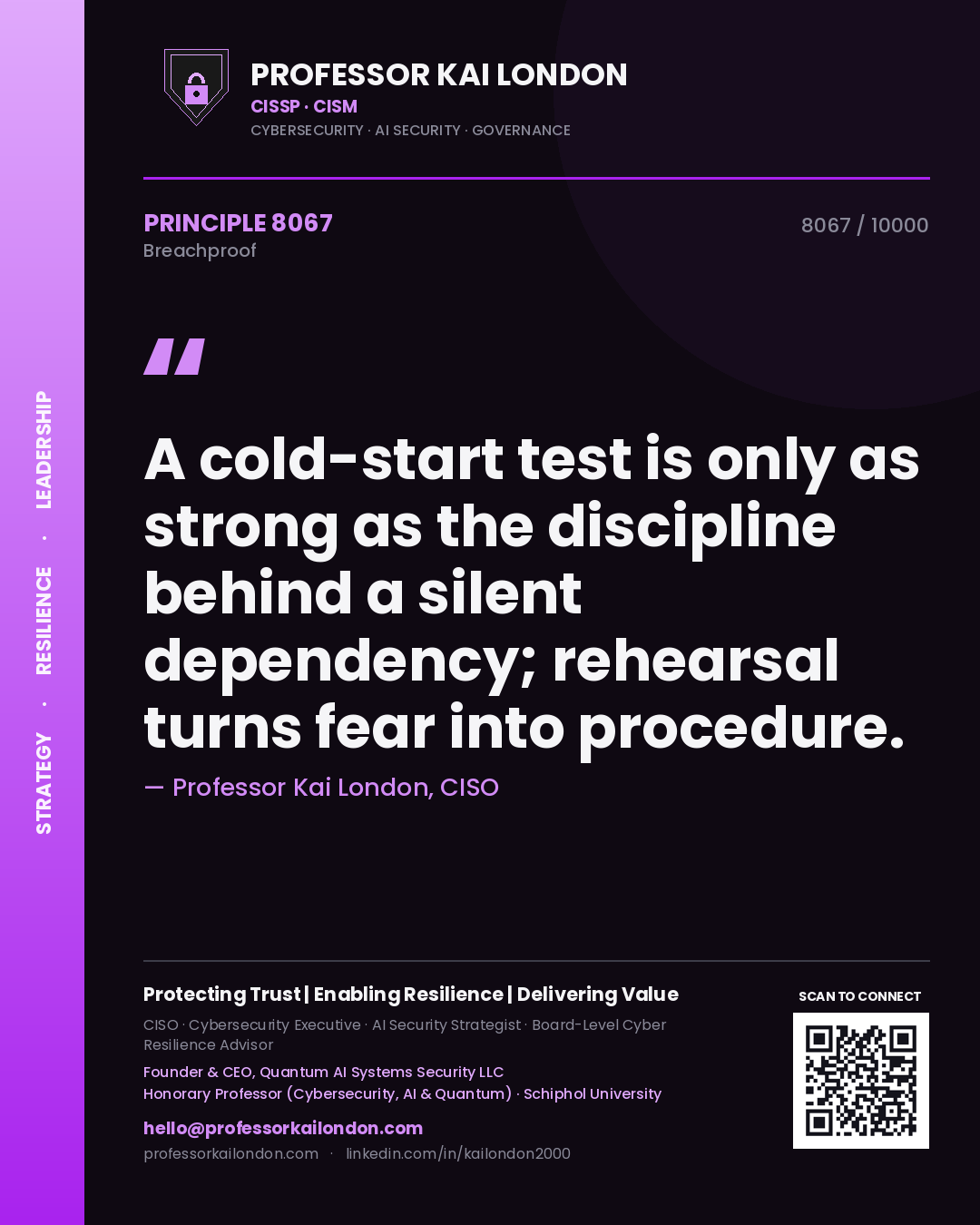 Quote card by Professor Kai London reading 'A cold-start test is only as strong as the discipline behind a silent dependency; rehearsal turns fear into procedure.'. From the book Breachproof.