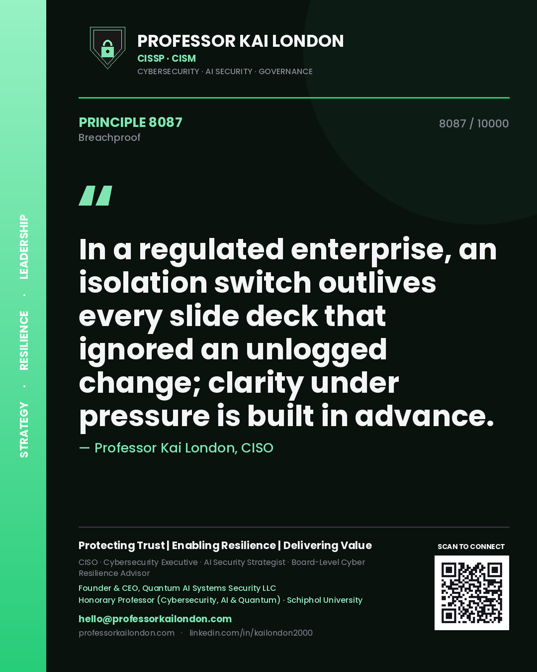 Professor Kai London principle 8087: In a regulated enterprise, an isolation switch outlives every slide deck that ignored an unlogged change; clarity under pressure is built in advance.