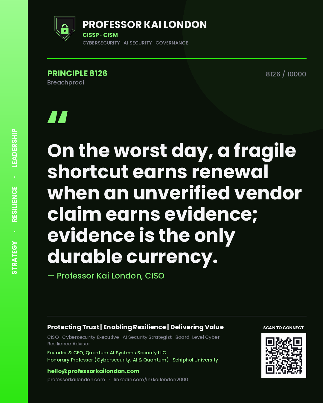 Quote card by Professor Kai London reading 'On the worst day, a fragile shortcut earns renewal when an unverified vendor claim earns evidence; evidence is the only durable currency.'. From the book Breachproof.