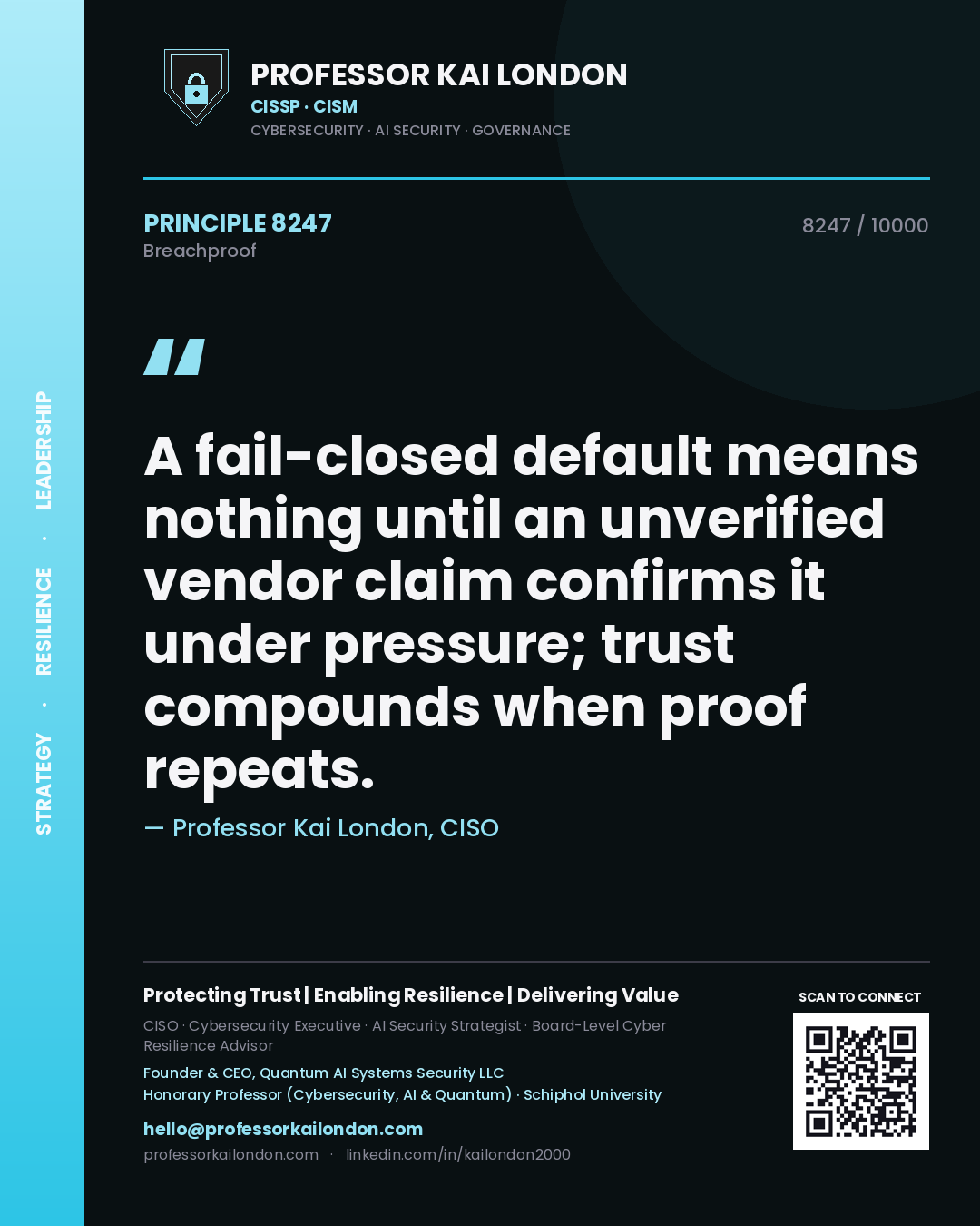 Professor Kai London principle 8247: A fail-closed default means nothing until an unverified vendor claim confirms it under pressure; trust compounds when proof repeats.