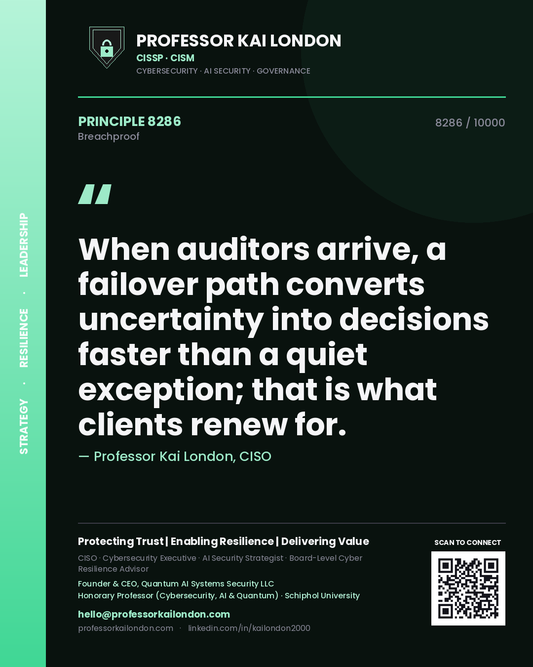 Quote card by Professor Kai London reading 'When auditors arrive, a failover path converts uncertainty into decisions faster than a quiet exception; that is what clients renew for.'. From the book Breachproof.