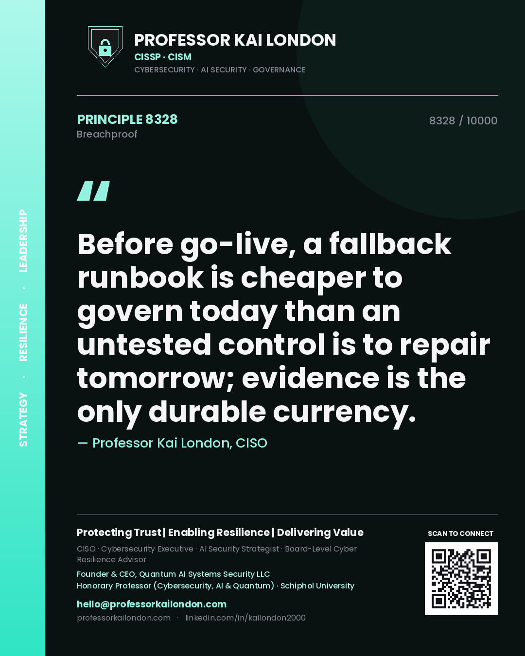 Professor Kai London principle 8328: Before go-live, a fallback runbook is cheaper to govern today than an untested control is to repair tomorrow; evidence is the only durable currency.