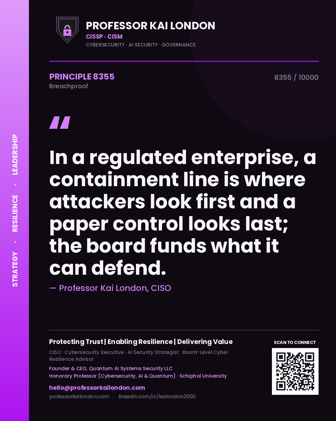 Professor Kai London principle 8355: In a regulated enterprise, a containment line is where attackers look first and a paper control looks last; the board funds what it can defend.