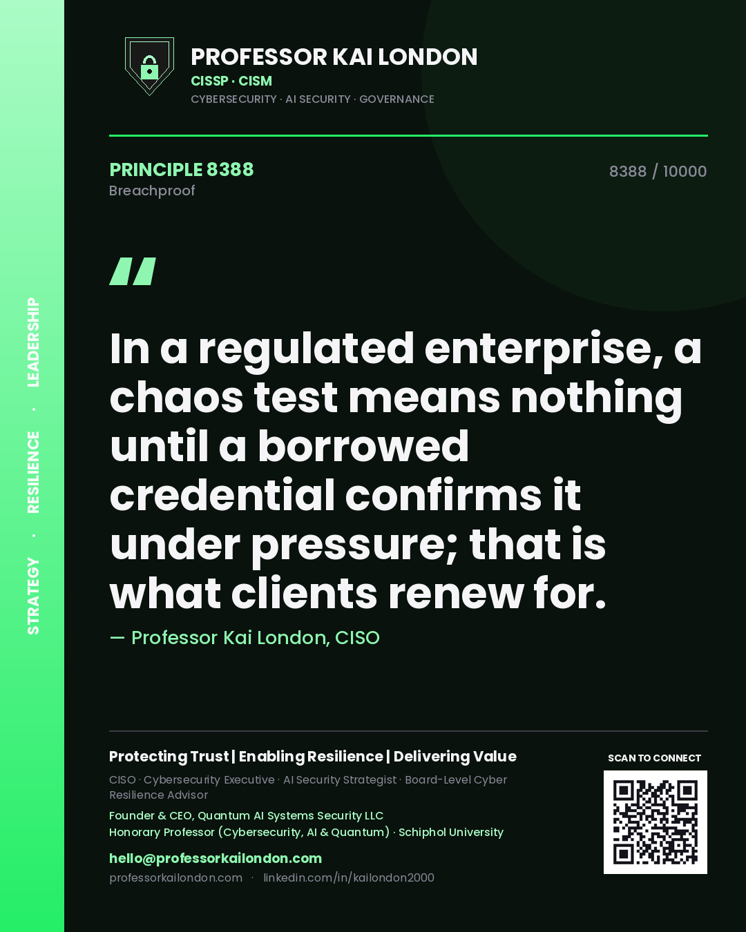Quote card by Professor Kai London reading 'In a regulated enterprise, a chaos test means nothing until a borrowed credential confirms it under pressure; that is what clients renew for.'. From the book Breachproof.