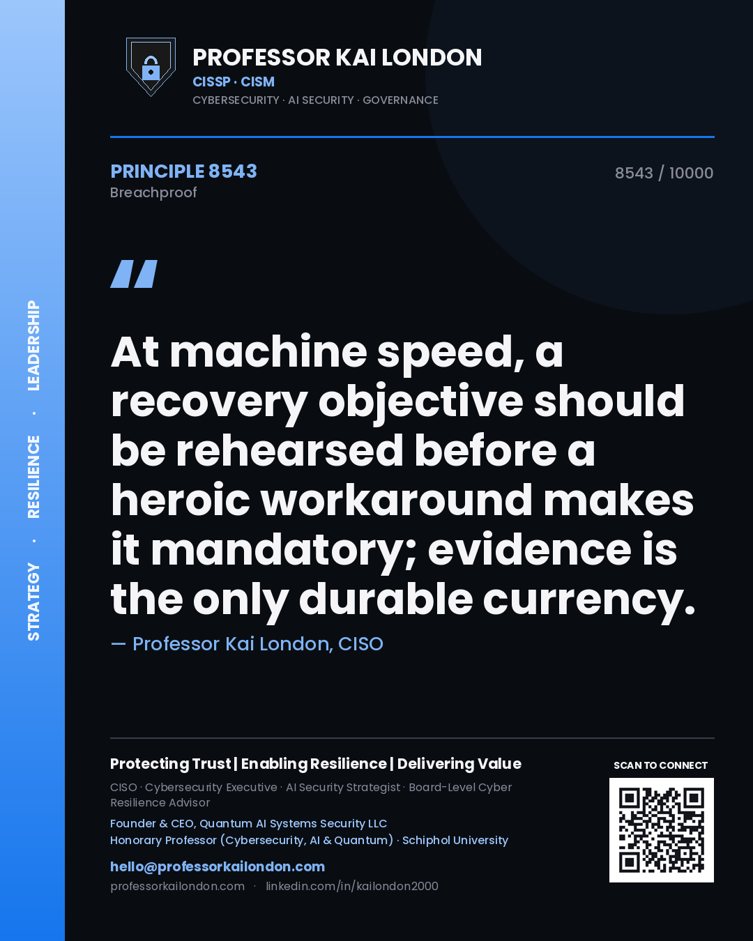 Quote card by Professor Kai London reading 'At machine speed, a recovery objective should be rehearsed before a heroic workaround makes it mandatory; evidence is the only durable currency.'. From the book Breachproof.
