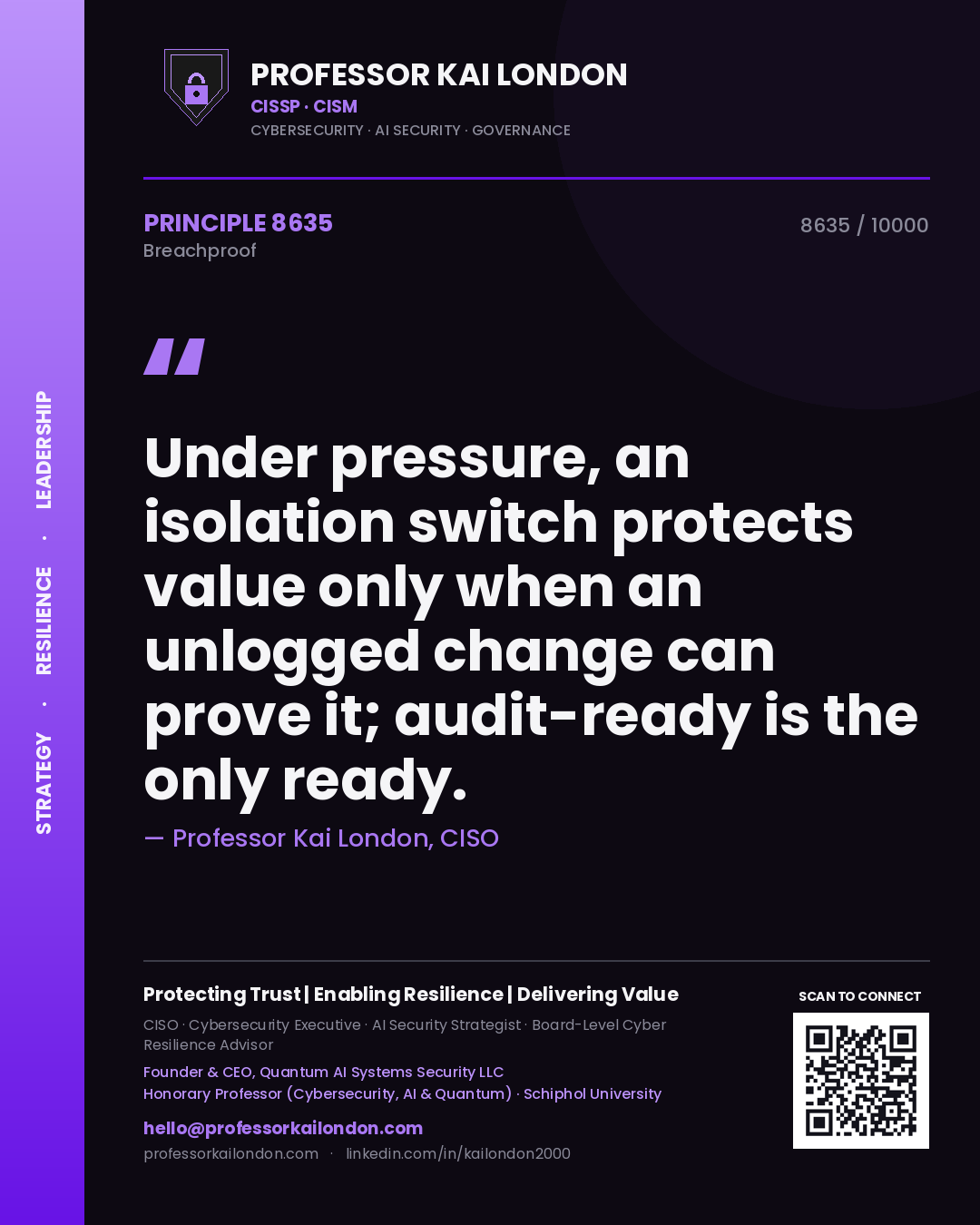 Quote card by Professor Kai London reading 'Under pressure, an isolation switch protects value only when an unlogged change can prove it; audit-ready is the only ready.'. From the book Breachproof.
