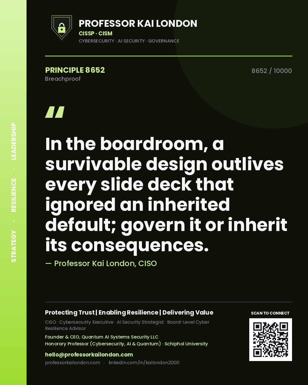 Professor Kai London principle 8652: In the boardroom, a survivable design outlives every slide deck that ignored an inherited default; govern it or inherit its consequences.