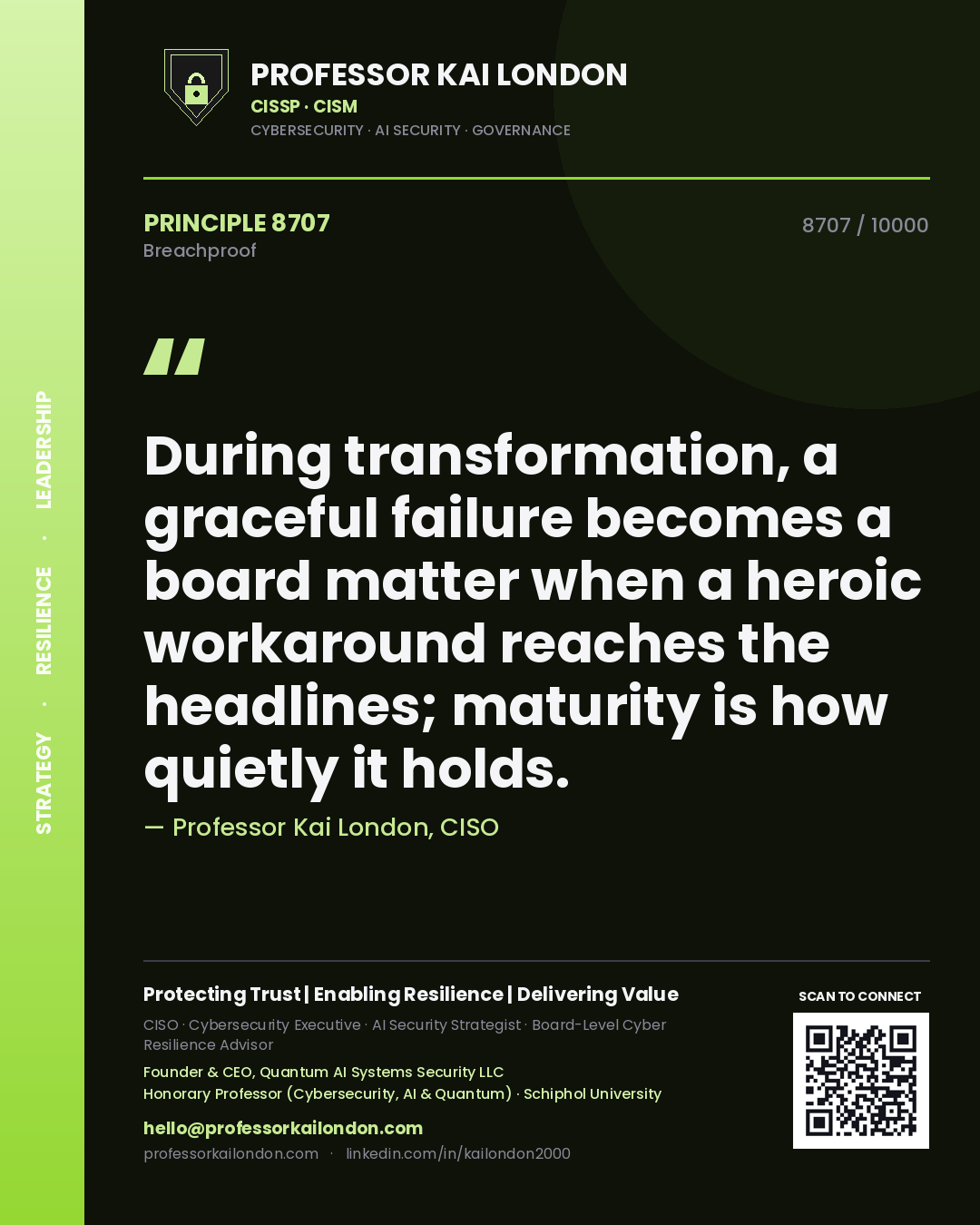 Quote card by Professor Kai London reading 'During transformation, a graceful failure becomes a board matter when a heroic workaround reaches the headlines; maturity is how quietly it holds.'. From the book Breachproof.