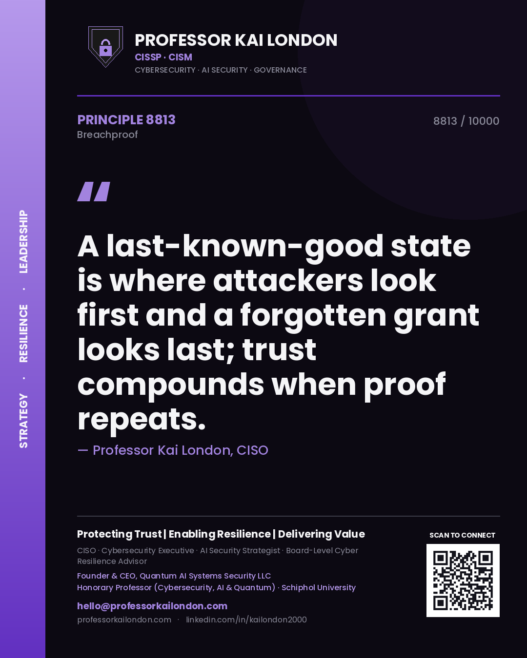 Quote card by Professor Kai London reading 'A last-known-good state is where attackers look first and a forgotten grant looks last; trust compounds when proof repeats.'. From the book Breachproof.