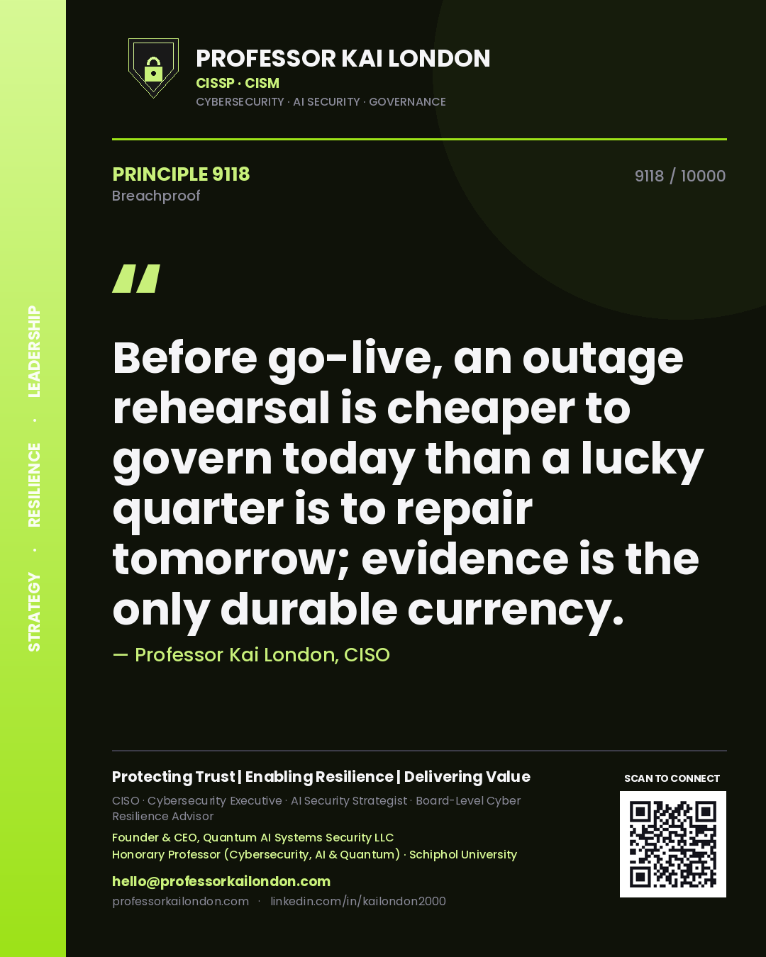 Quote card by Professor Kai London reading 'Before go-live, an outage rehearsal is cheaper to govern today than a lucky quarter is to repair tomorrow; evidence is the only durable currency.'. From the book Breachproof.