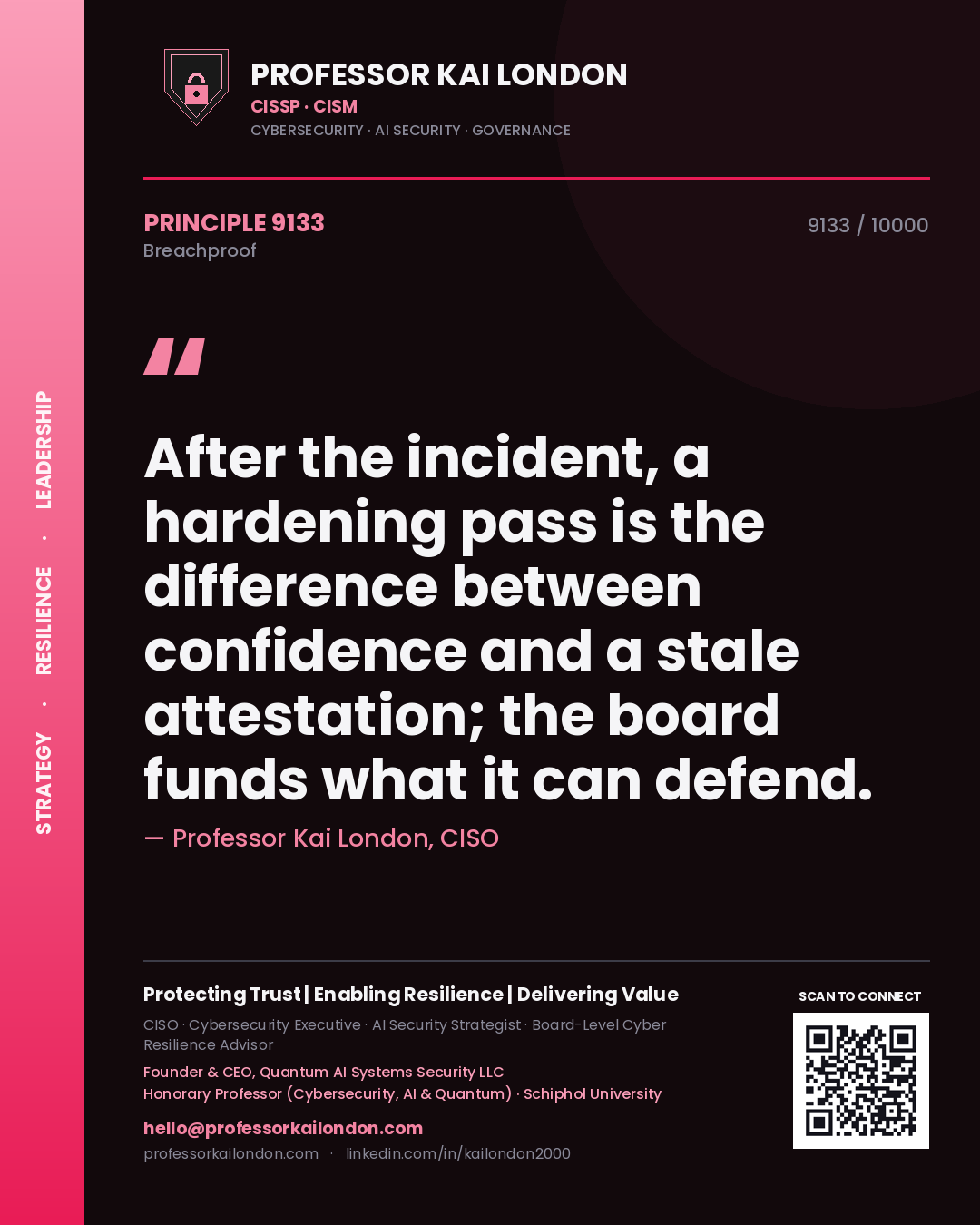 Professor Kai London principle 9133: After the incident, a hardening pass is the difference between confidence and a stale attestation; the board funds what it can defend.