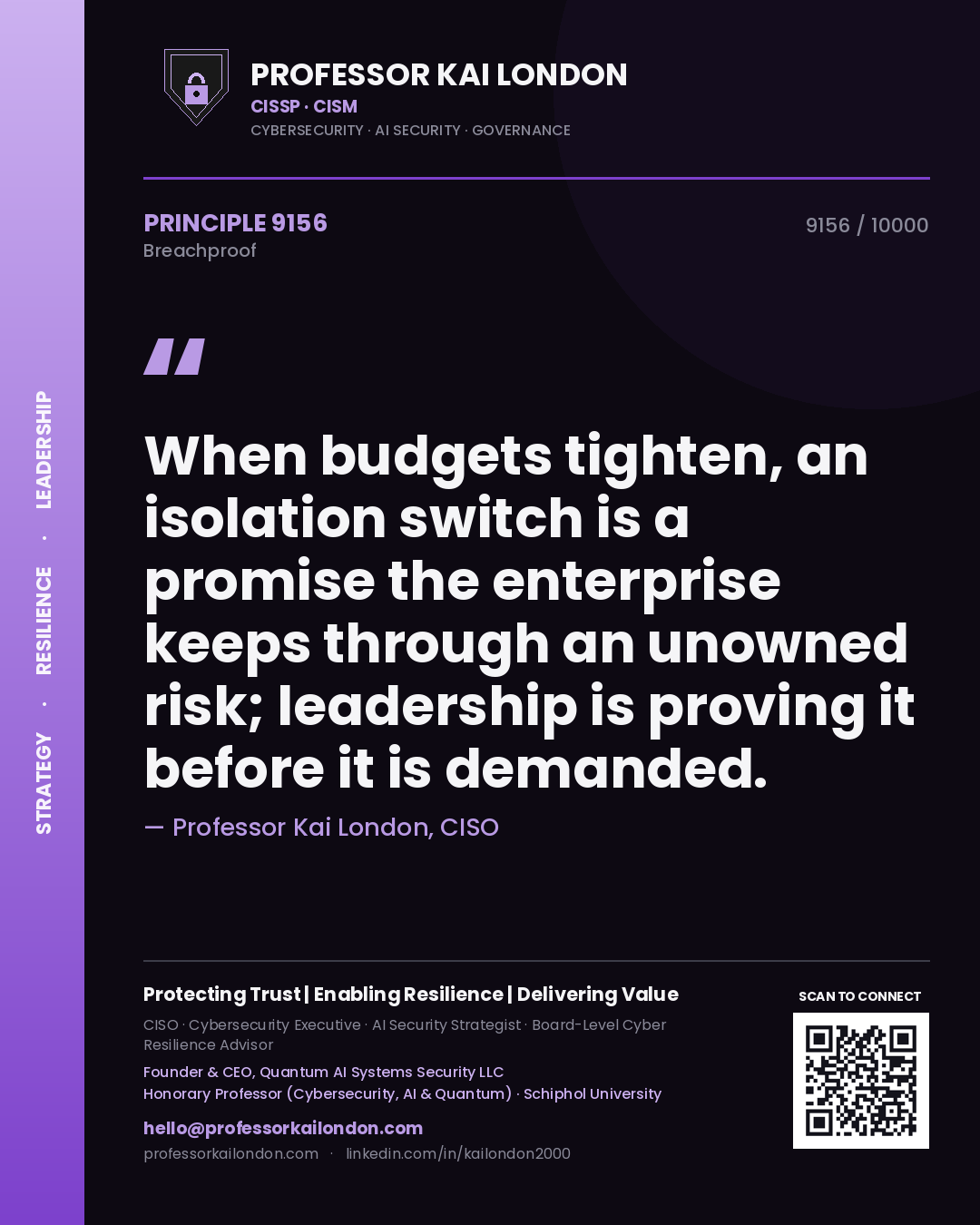 Quote card by Professor Kai London reading 'When budgets tighten, an isolation switch is a promise the enterprise keeps through an unowned risk; leadership is proving it before it is demanded.'. From the book Breachproof.
