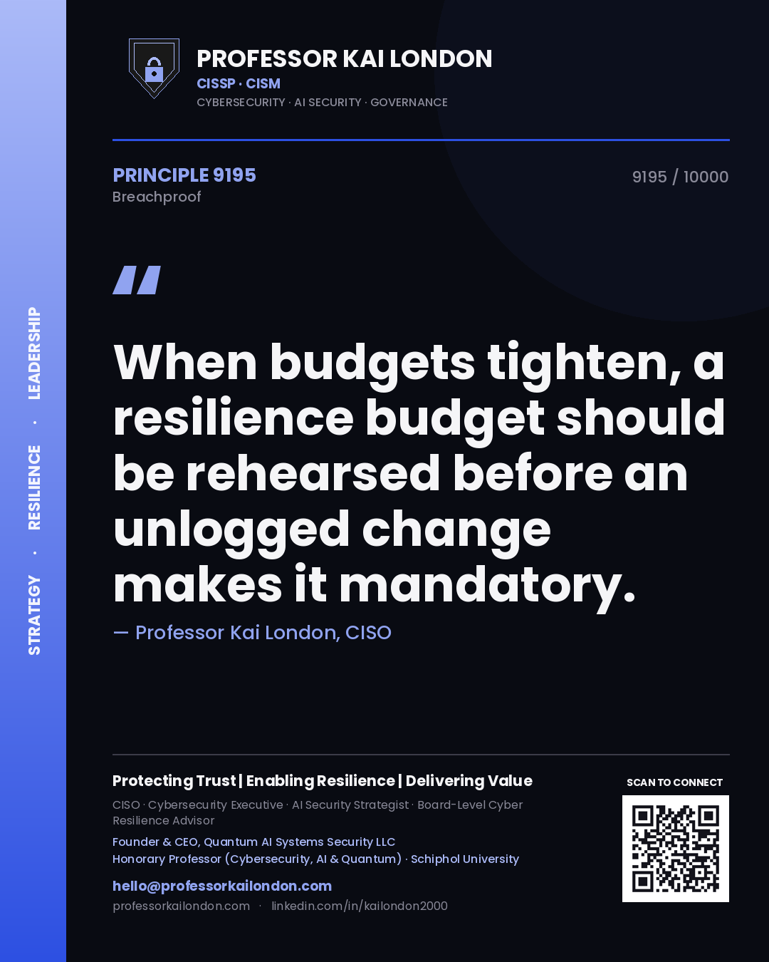 Quote card by Professor Kai London reading 'When budgets tighten, a resilience budget should be rehearsed before an unlogged change makes it mandatory.'. From the book Breachproof.
