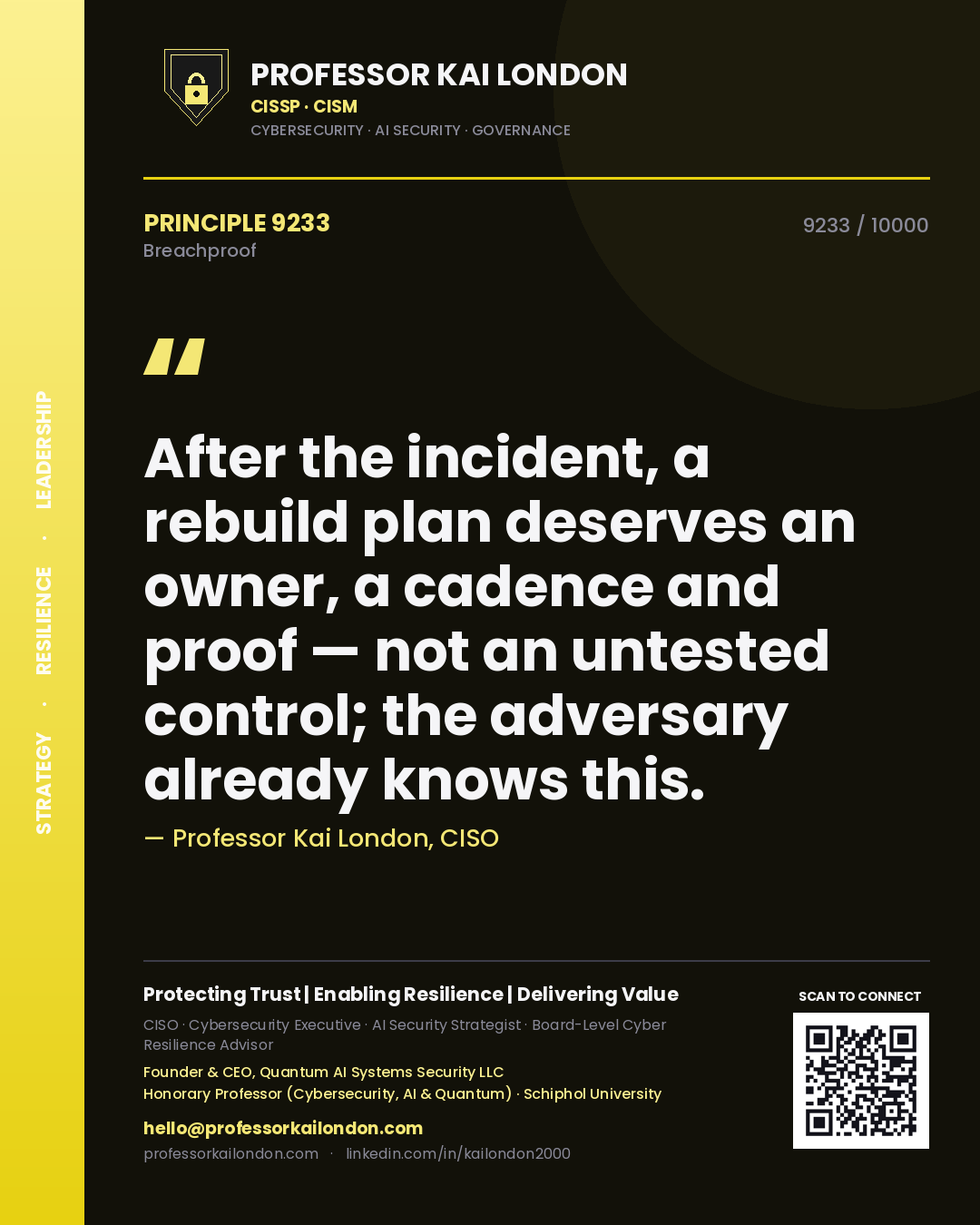 Professor Kai London principle 9233: After the incident, a rebuild plan deserves an owner, a cadence and proof — not an untested control; the adversary already knows this.