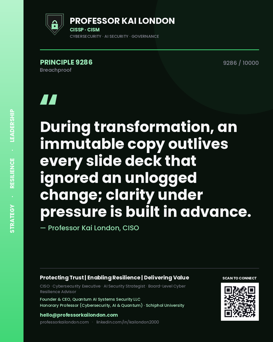 Quote card by Professor Kai London reading 'During transformation, an immutable copy outlives every slide deck that ignored an unlogged change; clarity under pressure is built in advance.'. From the book Breachproof.