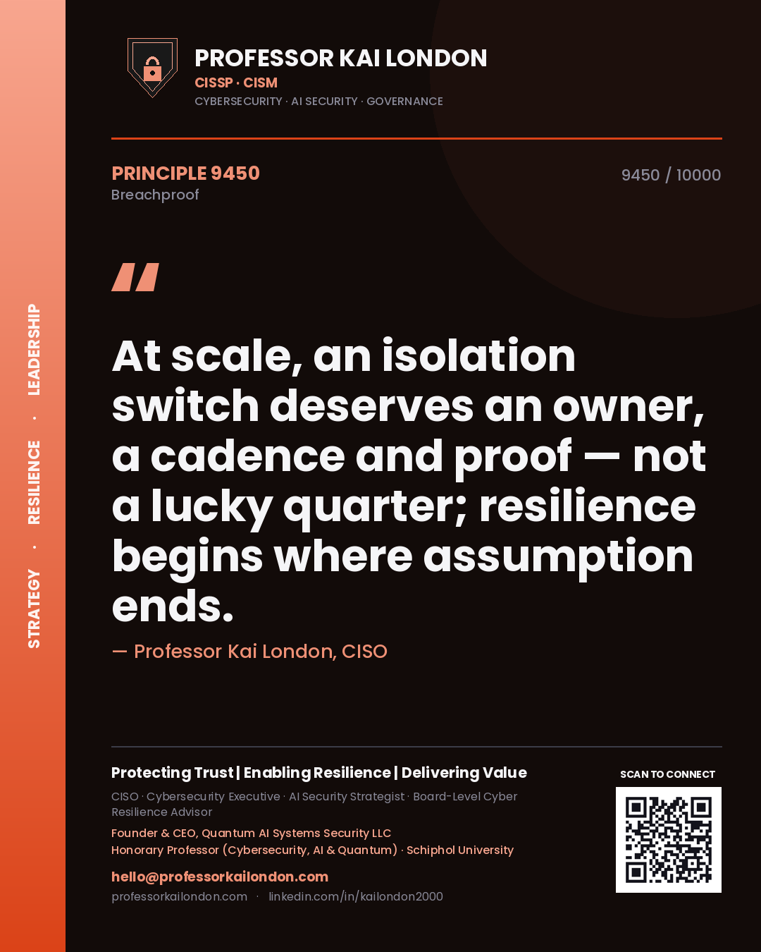 Quote card by Professor Kai London reading 'At scale, an isolation switch deserves an owner, a cadence and proof — not a lucky quarter; resilience begins where assumption ends.'. From the book Breachproof.