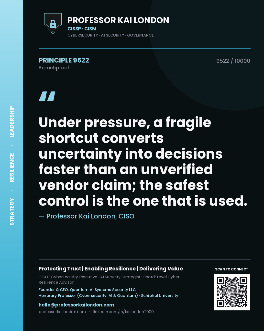 Professor Kai London principle 9522: Under pressure, a fragile shortcut converts uncertainty into decisions faster than an unverified vendor claim; the safest control is the one that is used.