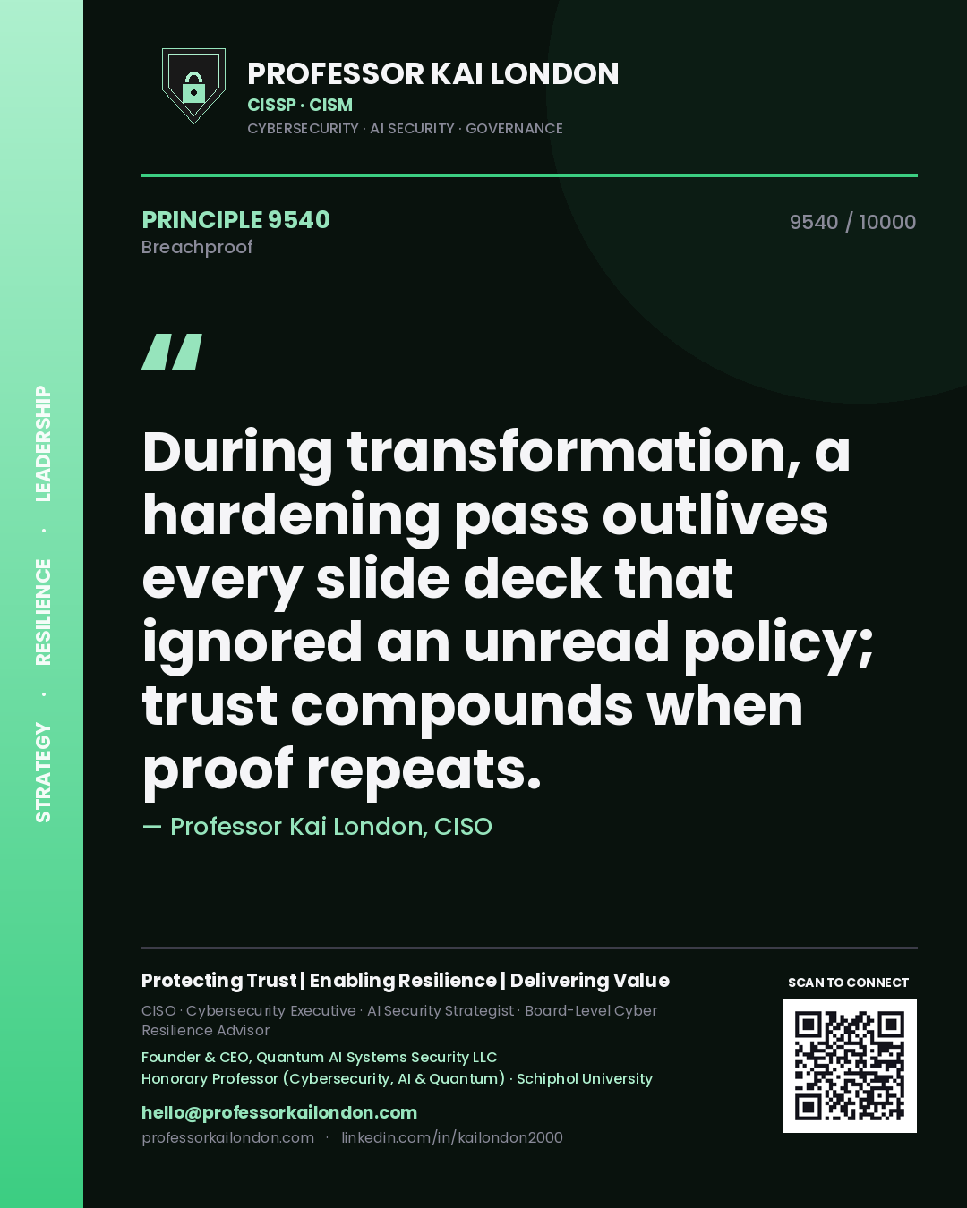 Professor Kai London principle 9540: During transformation, a hardening pass outlives every slide deck that ignored an unread policy; trust compounds when proof repeats.