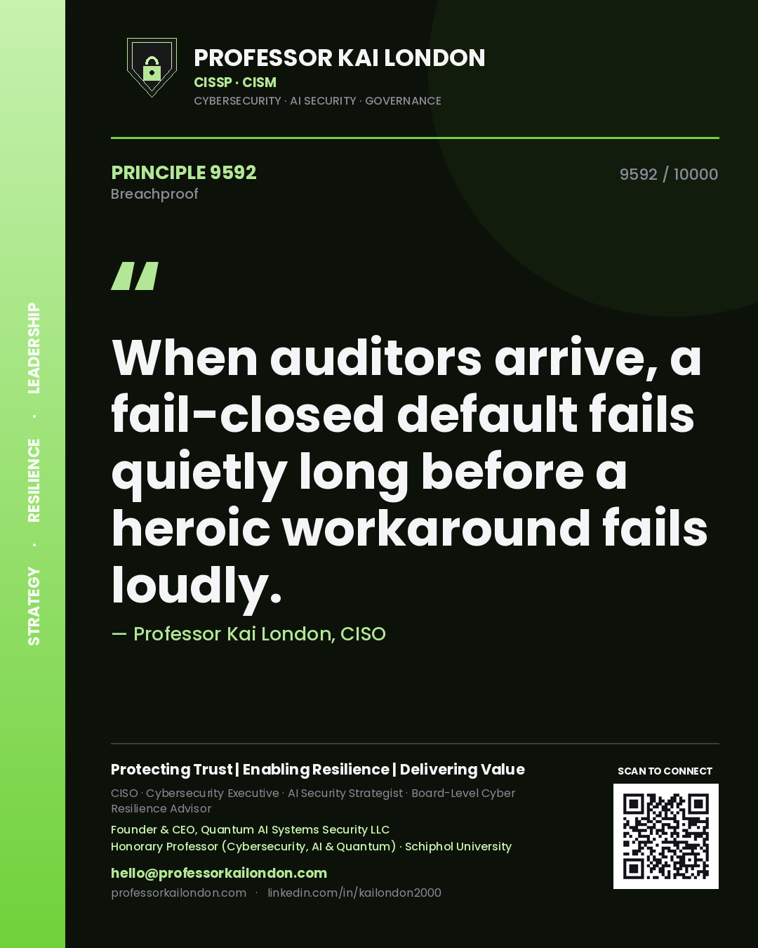 Professor Kai London principle 9592: When auditors arrive, a fail-closed default fails quietly long before a heroic workaround fails loudly.