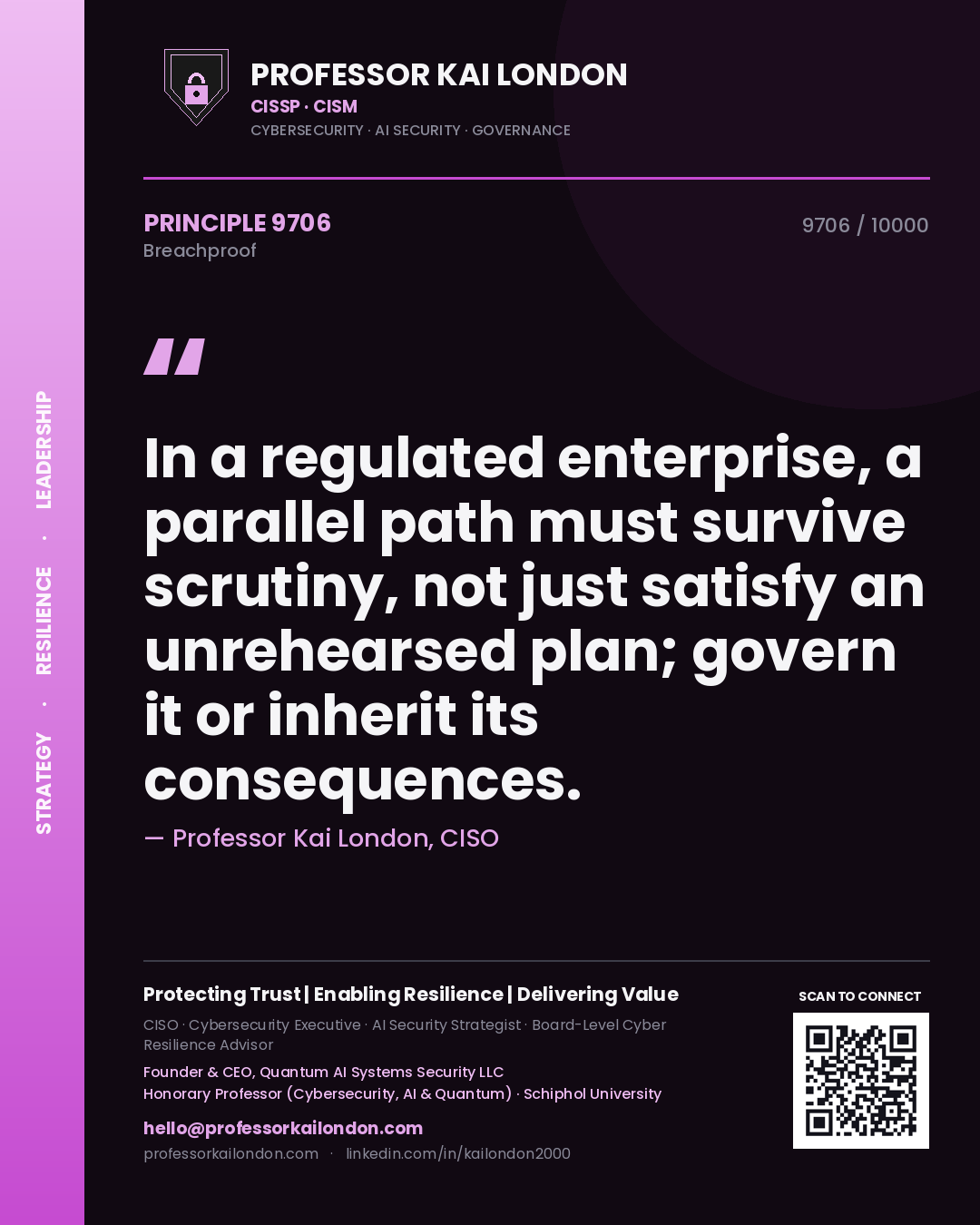 Quote card by Professor Kai London reading 'In a regulated enterprise, a parallel path must survive scrutiny, not just satisfy an unrehearsed plan; govern it or inherit its consequences.'. From the book Breachproof.