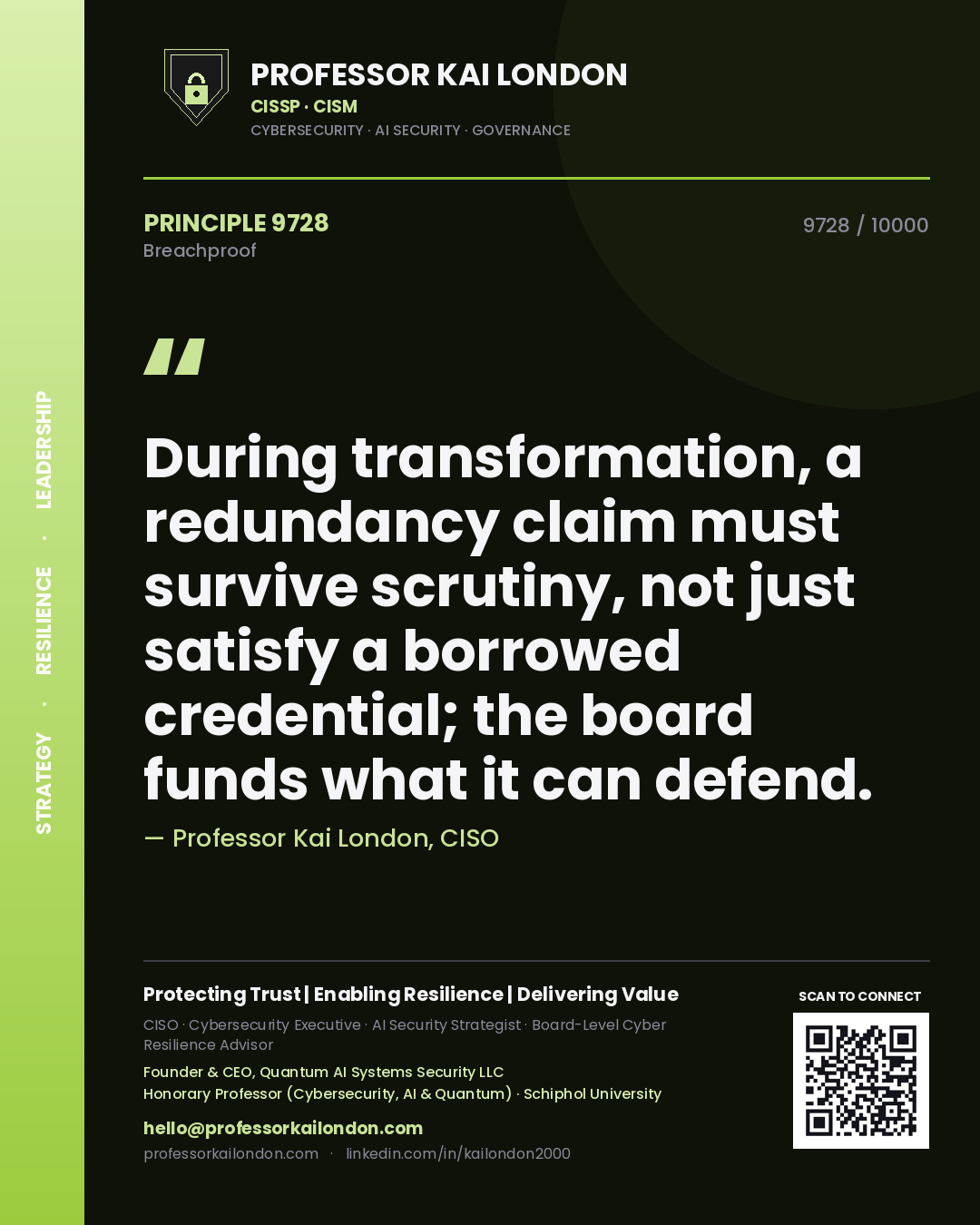 Professor Kai London principle 9728: During transformation, a redundancy claim must survive scrutiny, not just satisfy a borrowed credential; the board funds what it can defend.