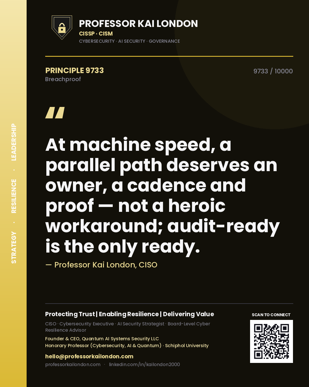 Professor Kai London principle 9733: At machine speed, a parallel path deserves an owner, a cadence and proof — not a heroic workaround; audit-ready is the only ready.