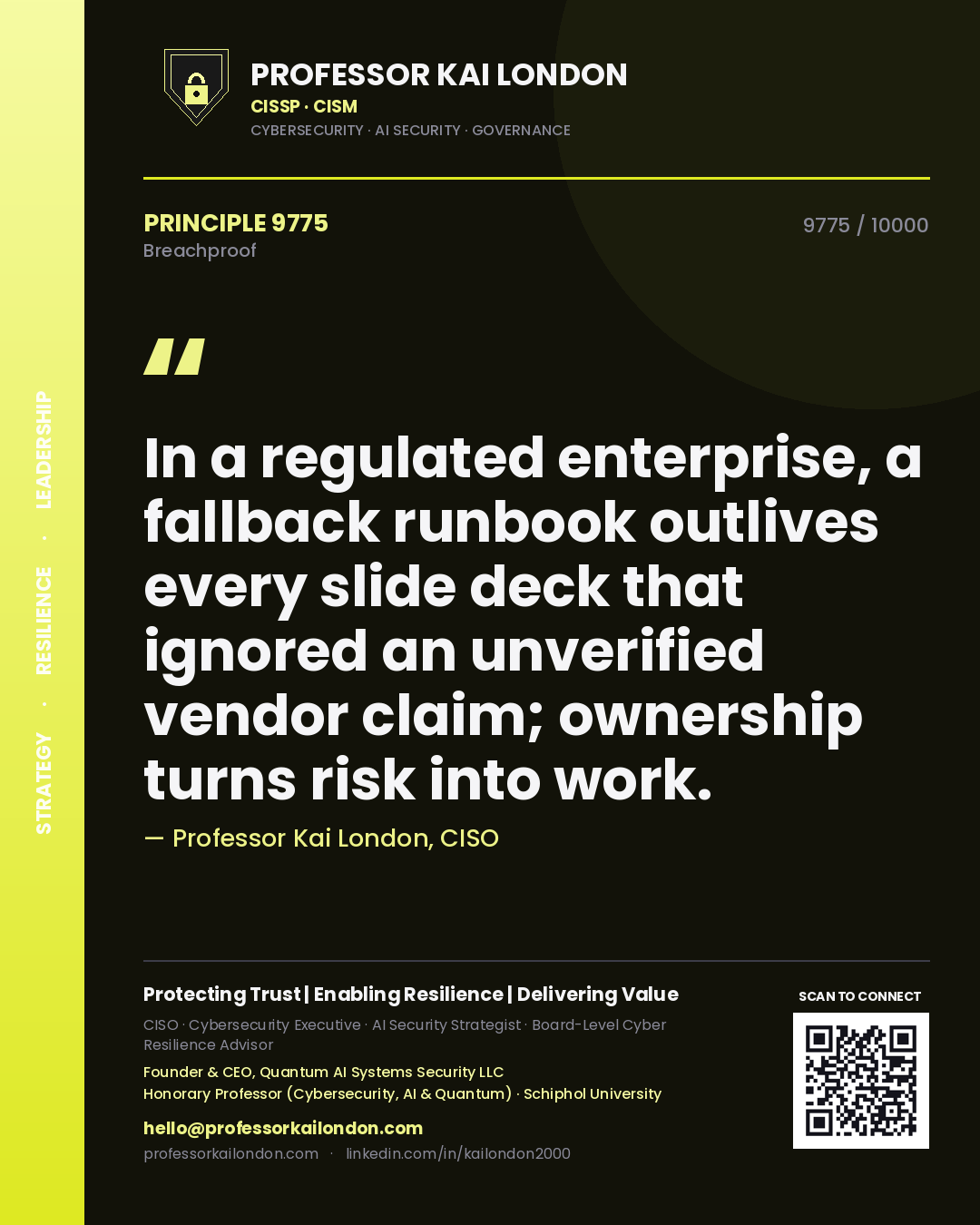 Professor Kai London principle 9775: In a regulated enterprise, a fallback runbook outlives every slide deck that ignored an unverified vendor claim; ownership turns risk into work.