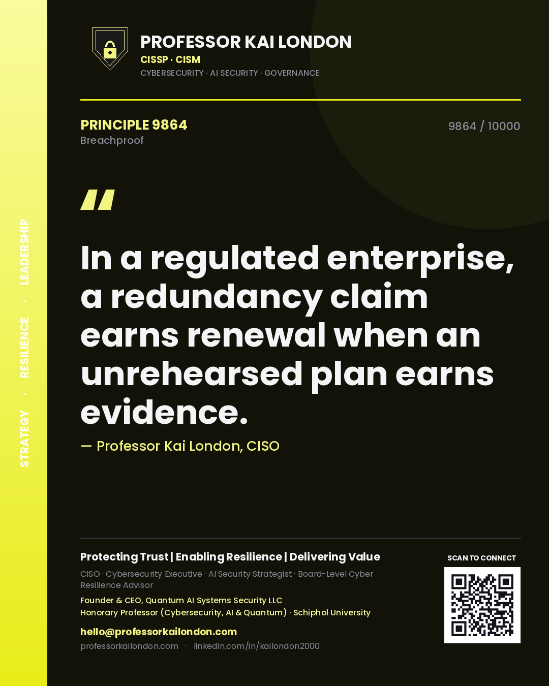 Quote card by Professor Kai London reading 'In a regulated enterprise, a redundancy claim earns renewal when an unrehearsed plan earns evidence.'. From the book Breachproof.