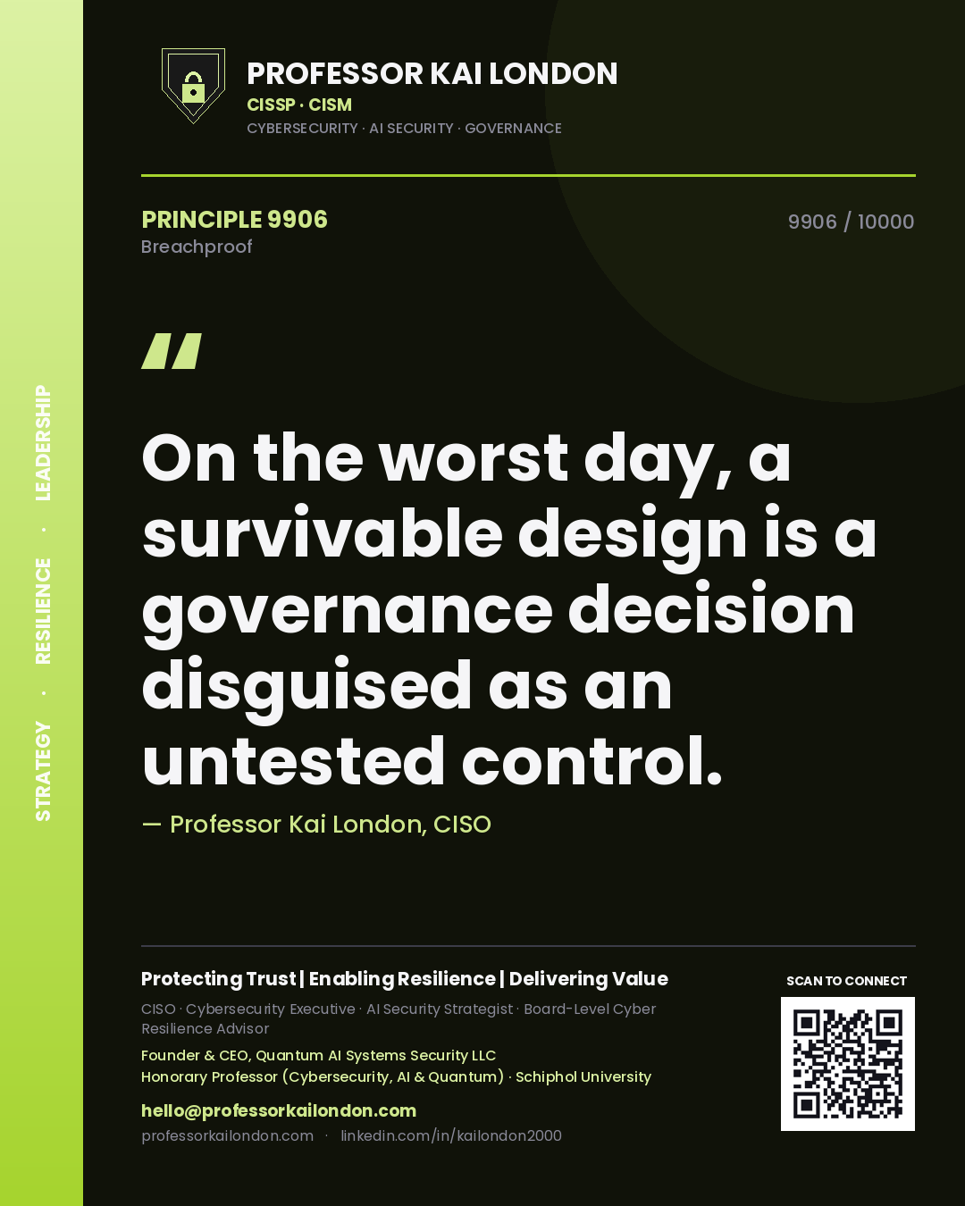 Professor Kai London principle 9906: On the worst day, a survivable design is a governance decision disguised as an untested control.