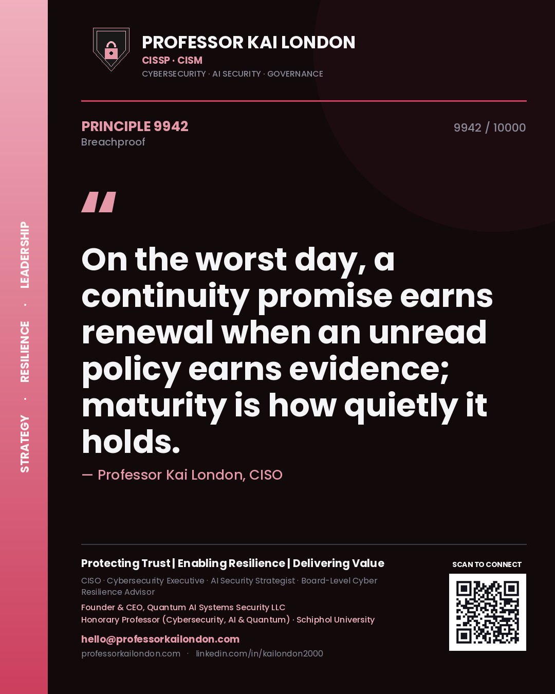 Quote card by Professor Kai London reading 'On the worst day, a continuity promise earns renewal when an unread policy earns evidence; maturity is how quietly it holds.'. From the book Breachproof.