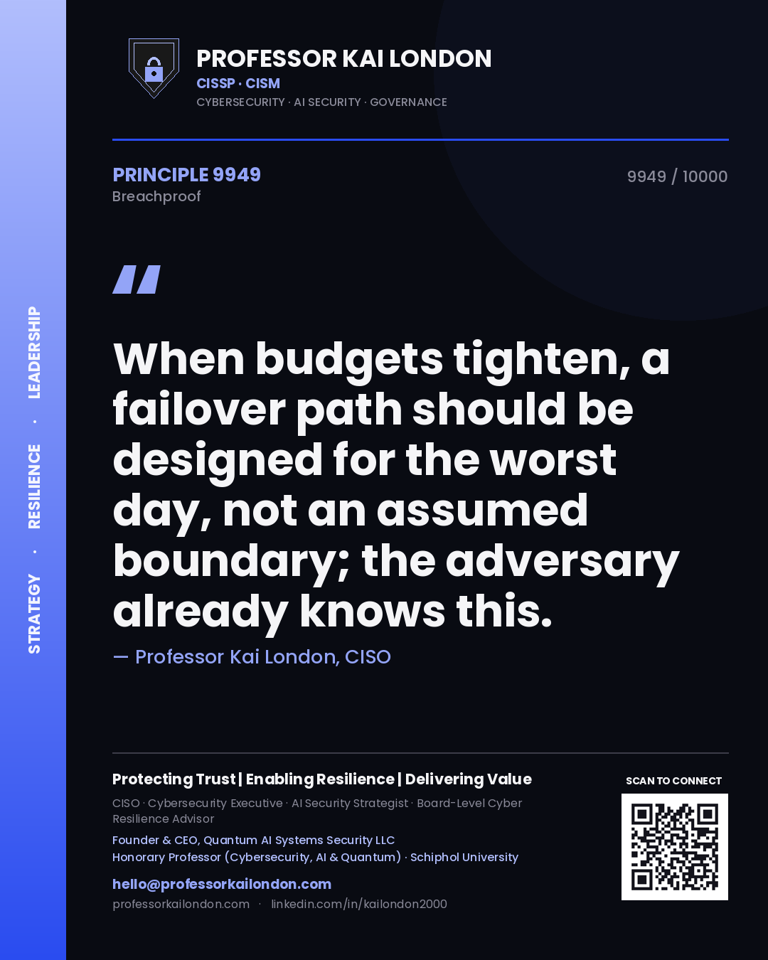 Professor Kai London principle 9949: When budgets tighten, a failover path should be designed for the worst day, not an assumed boundary; the adversary already knows this.