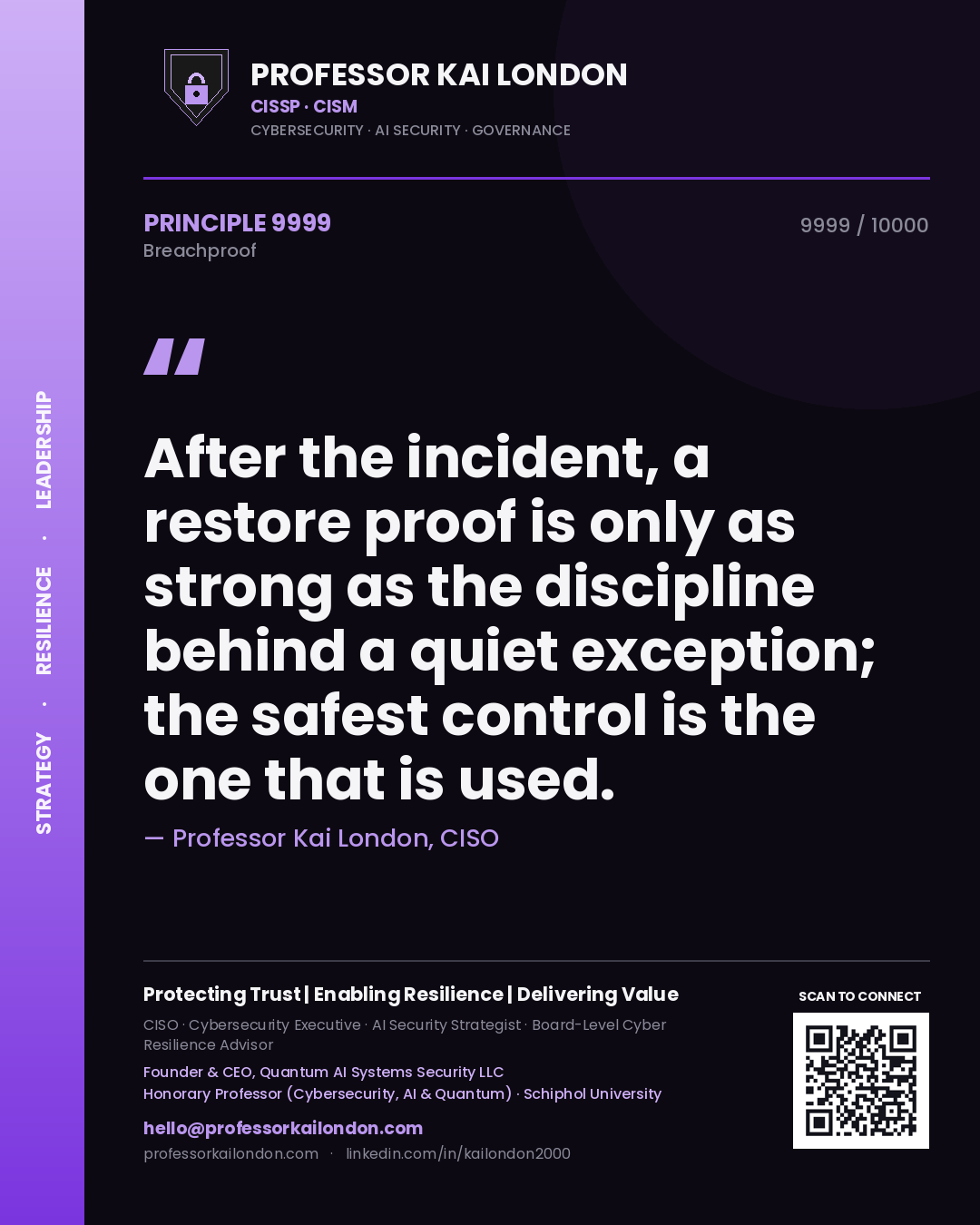 Professor Kai London principle 9999: After the incident, a restore proof is only as strong as the discipline behind a quiet exception; the safest control is the one that is used.