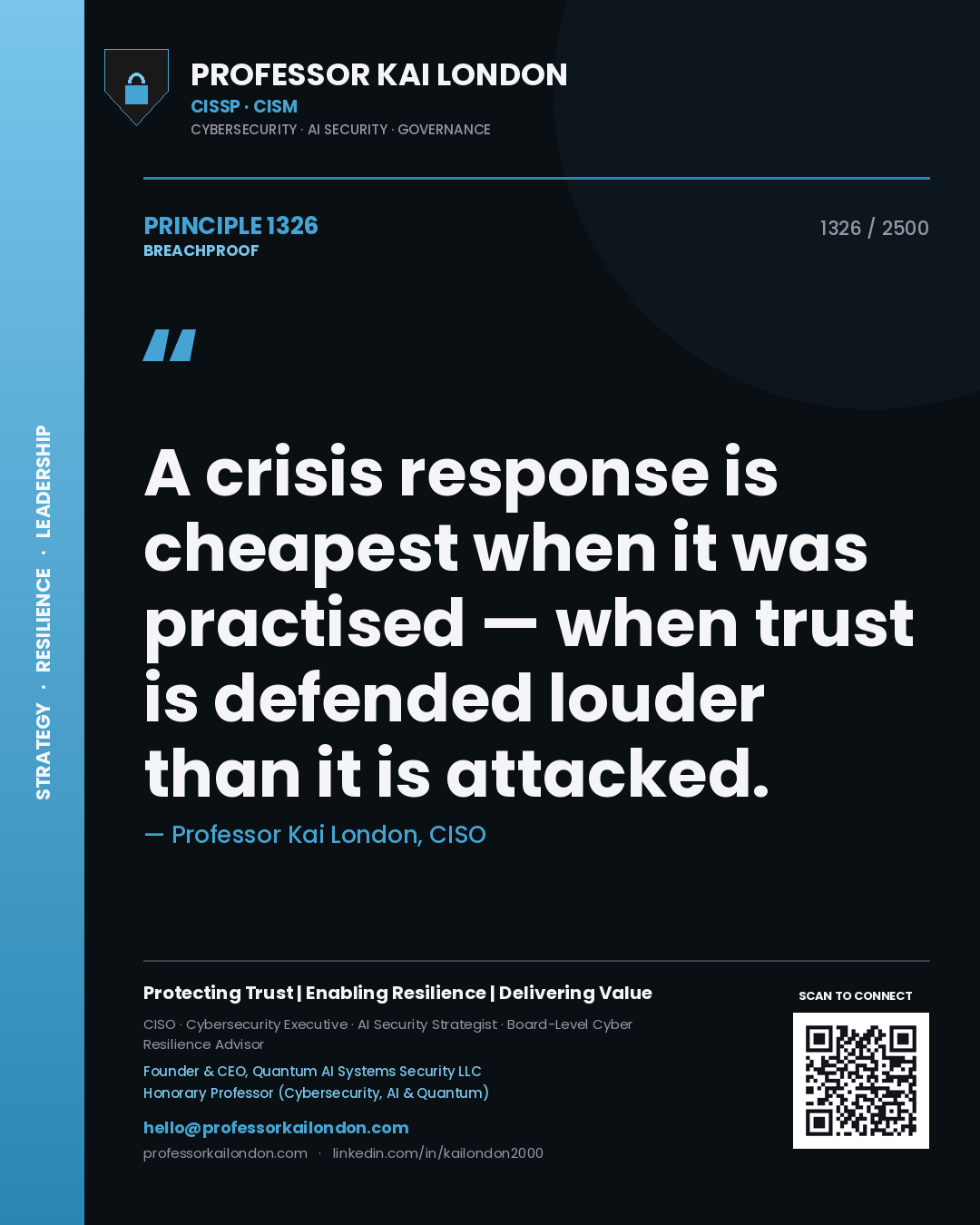 Professor Kai London principle 1326: A crisis response is cheapest when it was practised — when trust is defended louder than it is attacked.