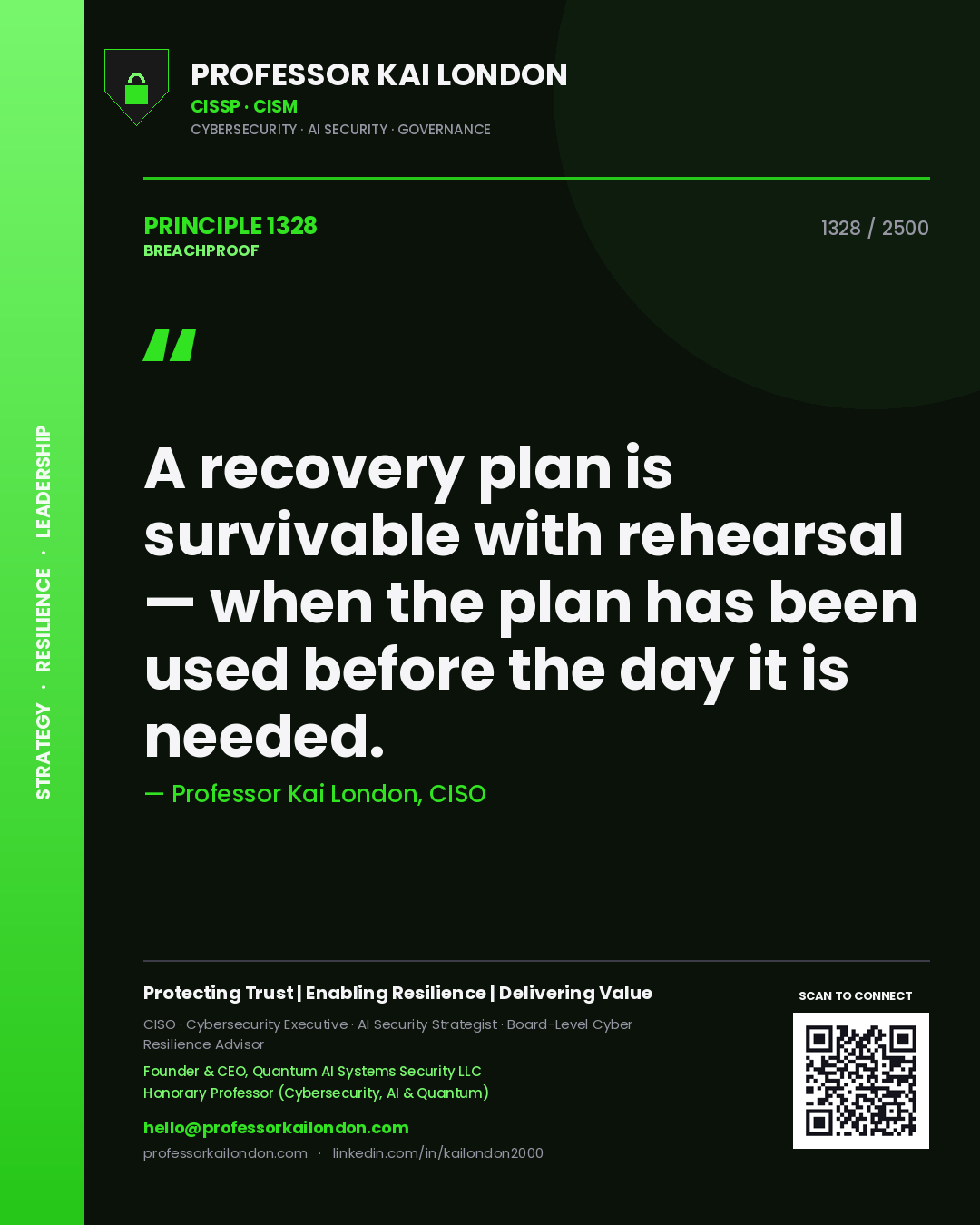 Professor Kai London principle 1328: A recovery plan is survivable with rehearsal — when the plan has been used before the day it is needed.