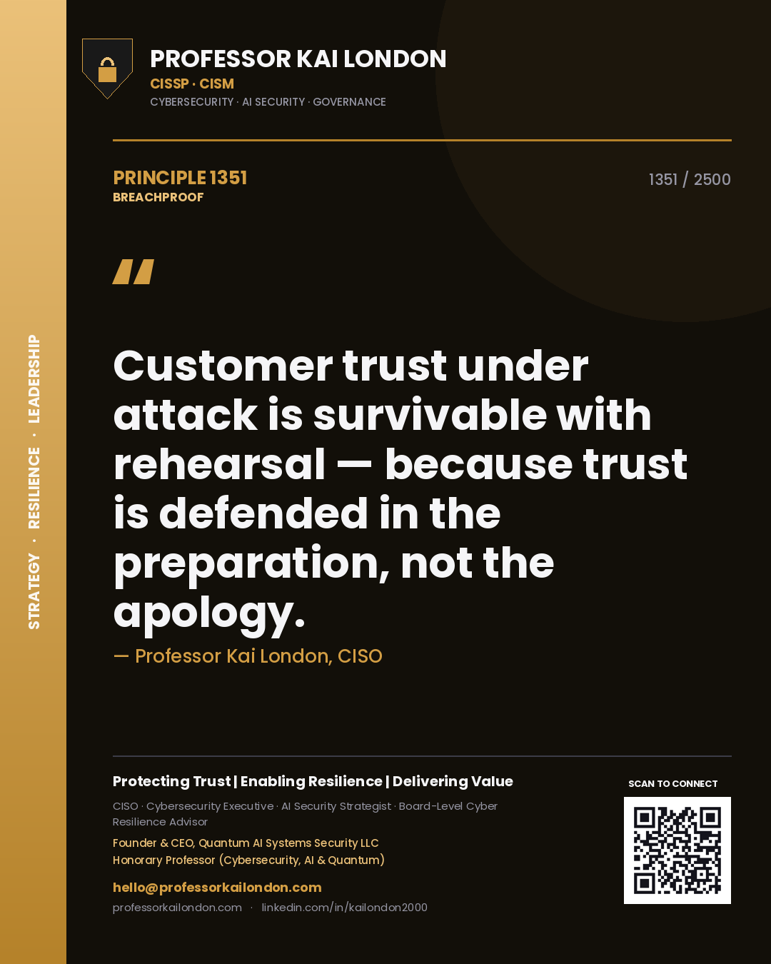 Professor Kai London principle 1351: Customer trust under attack is survivable with rehearsal — because trust is defended in the preparation, not the apology.