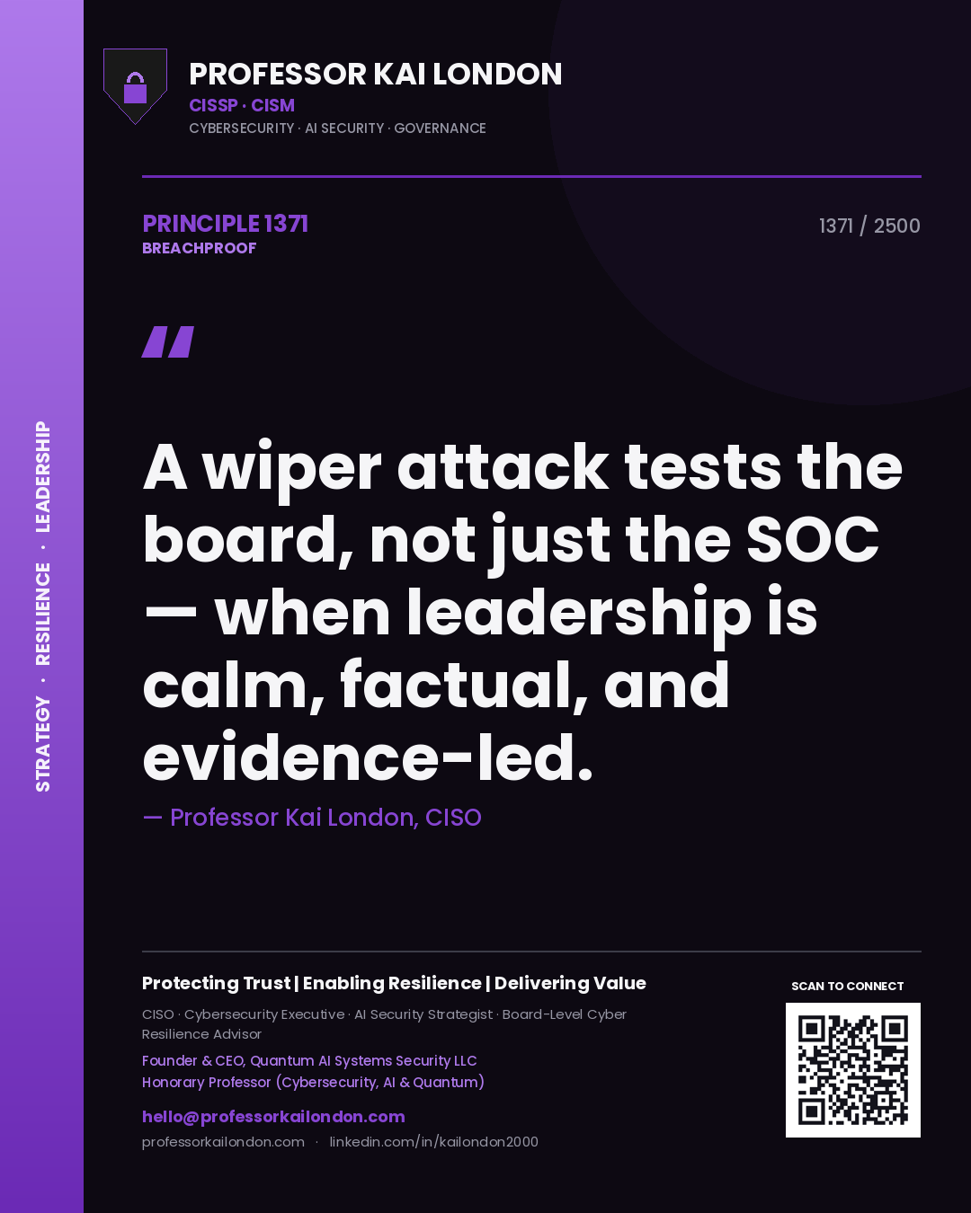Professor Kai London principle 1371: A wiper attack tests the board, not just the SOC — when leadership is calm, factual, and evidence-led.