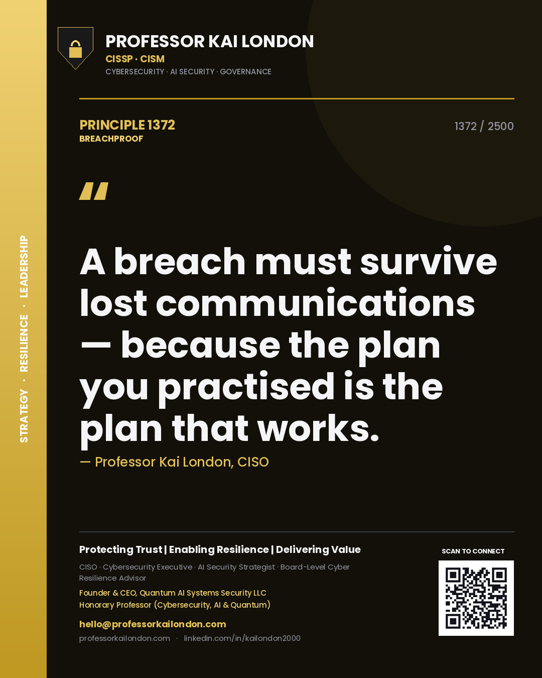 Professor Kai London principle 1372: A breach must survive lost communications — because the plan you practised is the plan that works.