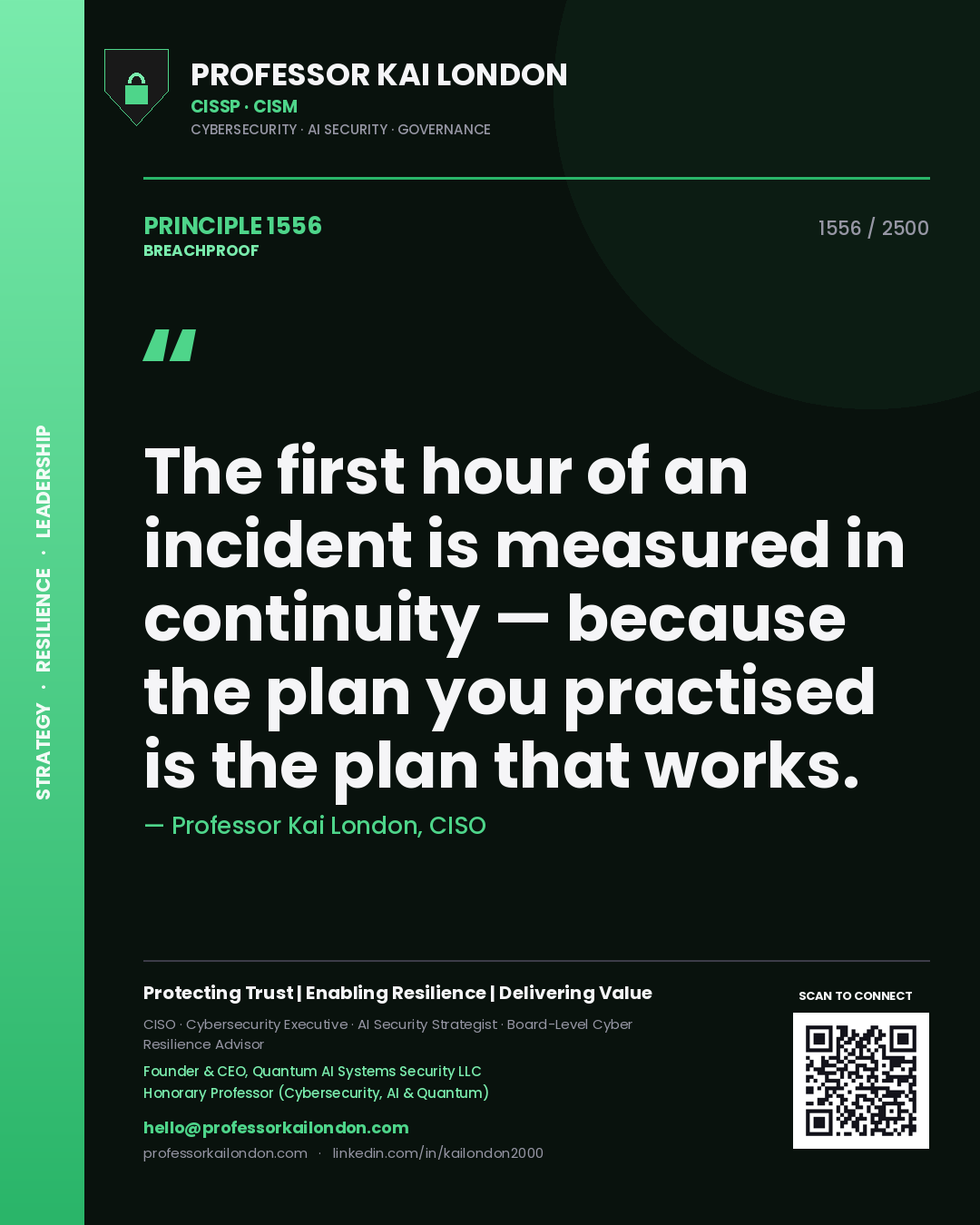 Professor Kai London principle 1556: The first hour of an incident is measured in continuity — because the plan you practised is the plan that works.