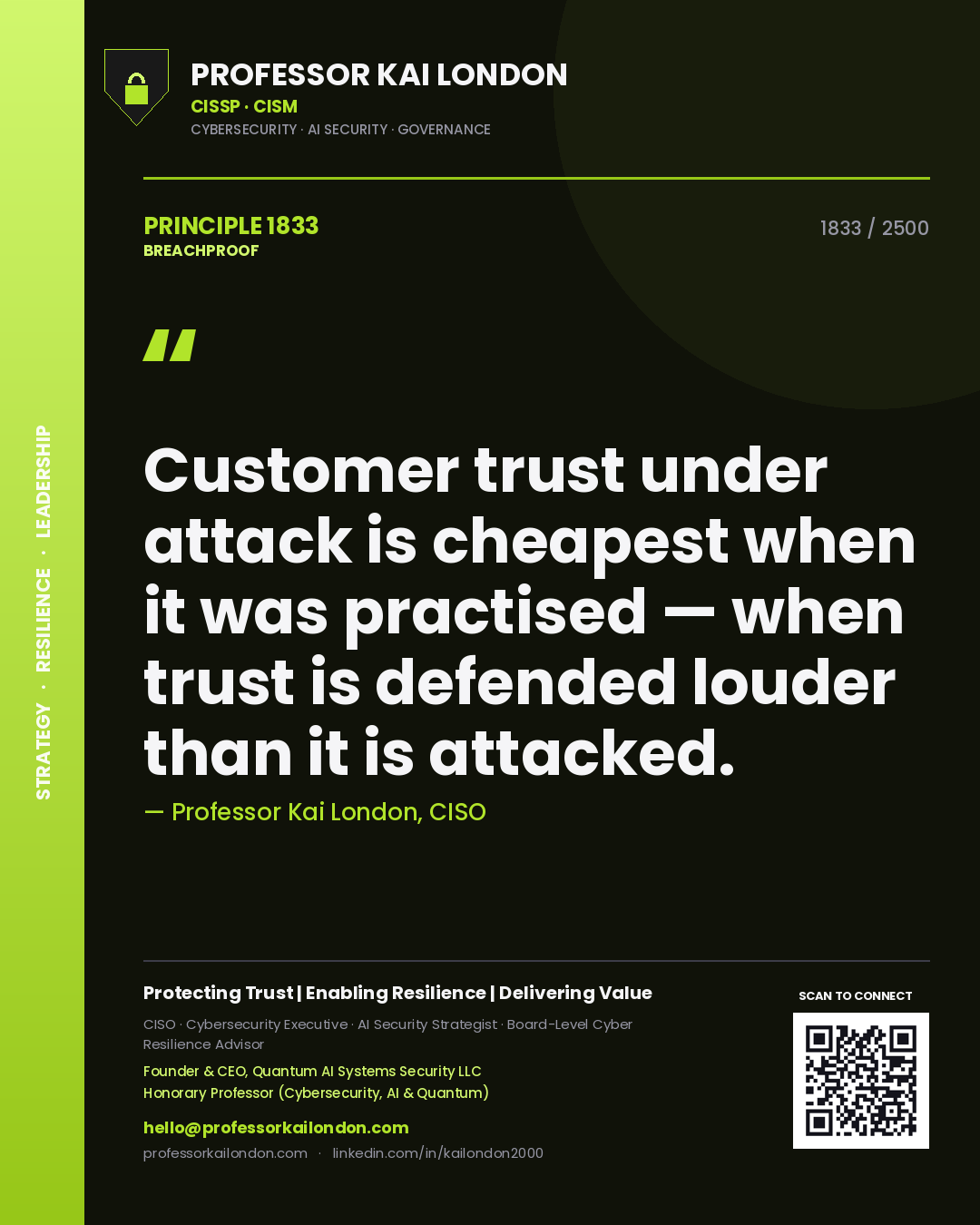 Professor Kai London principle 1833: Customer trust under attack is cheapest when it was practised — when trust is defended louder than it is attacked.