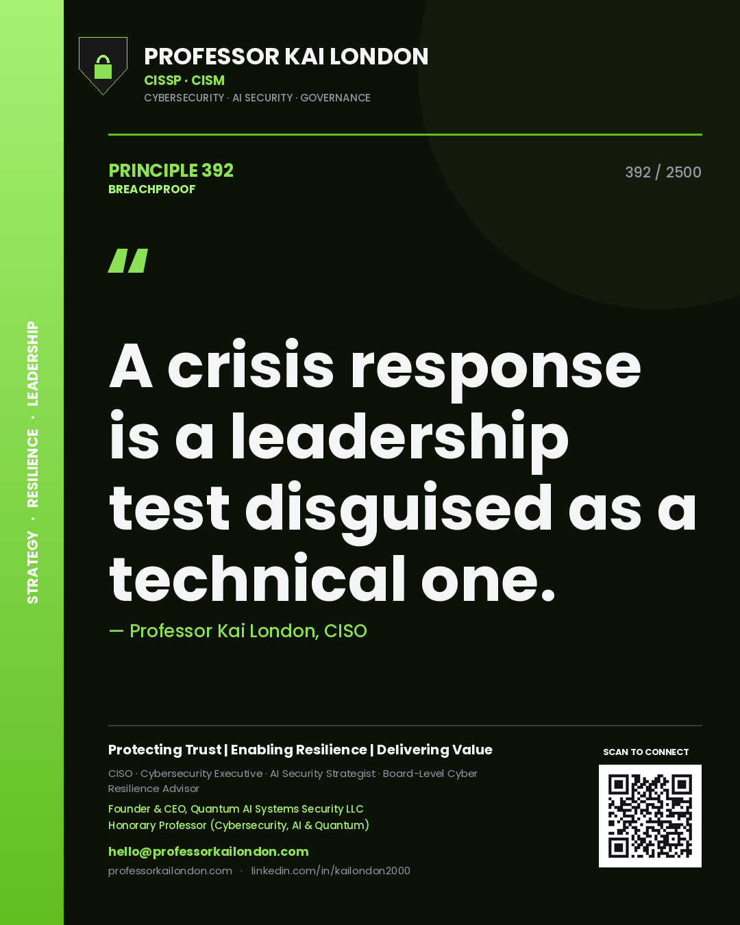 Professor Kai London principle 392: A crisis response is a leadership test disguised as a technical one.